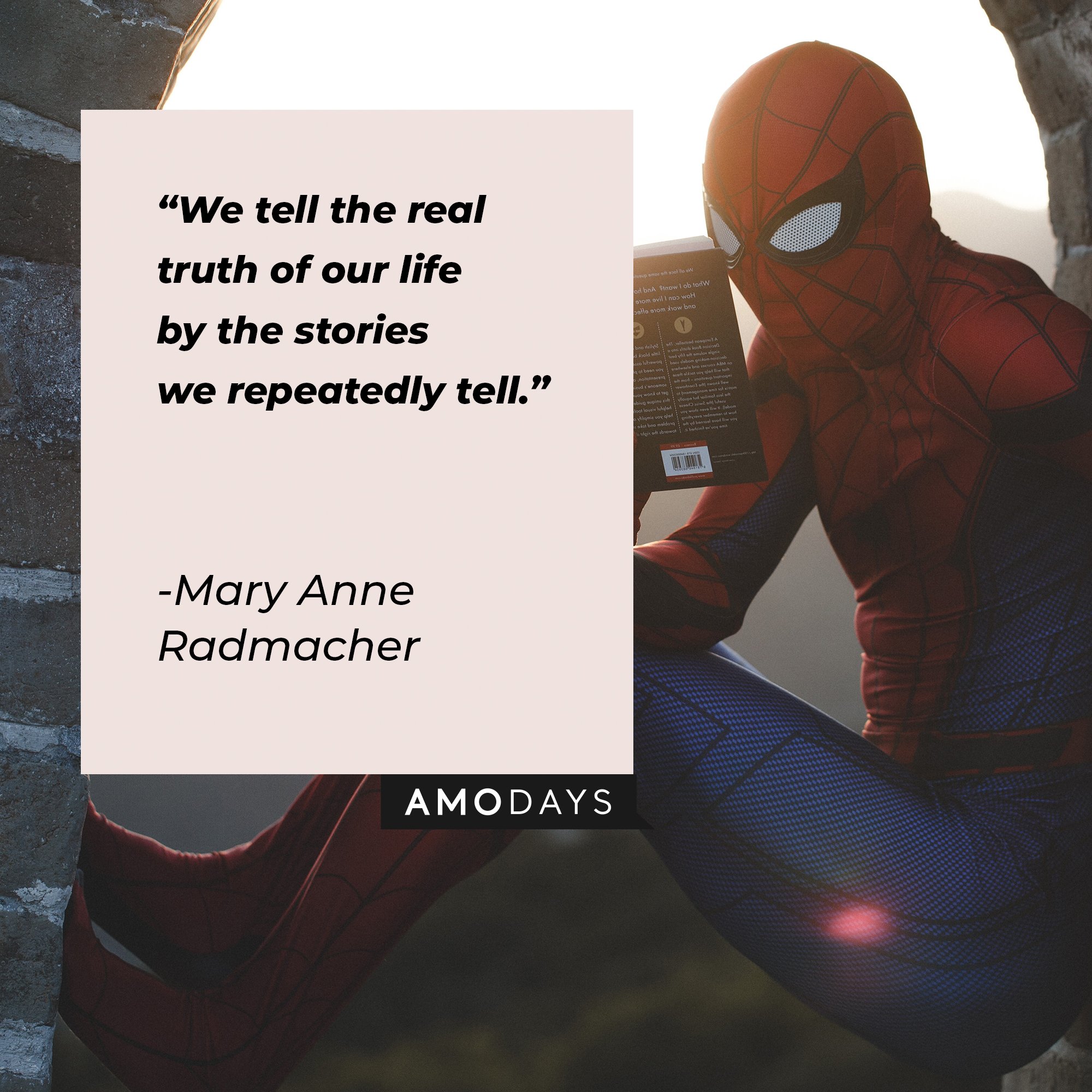 Mary Anne Radmacher’s quote: "We tell the real truth of our life by the stories we repeatedly tell." | Image: AmoDays