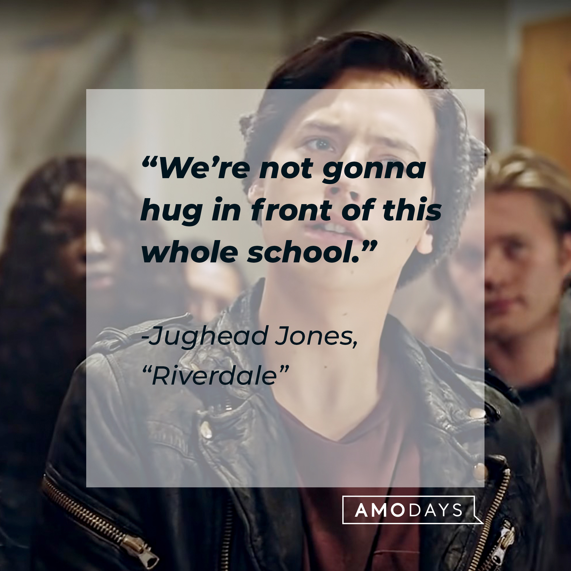 Image of Cole Sprouse as Judhead Jones in "Riverdale" with the quote: “We’re not gonna hug in front of this whole school.” | Source: facebook.com/Riverdale