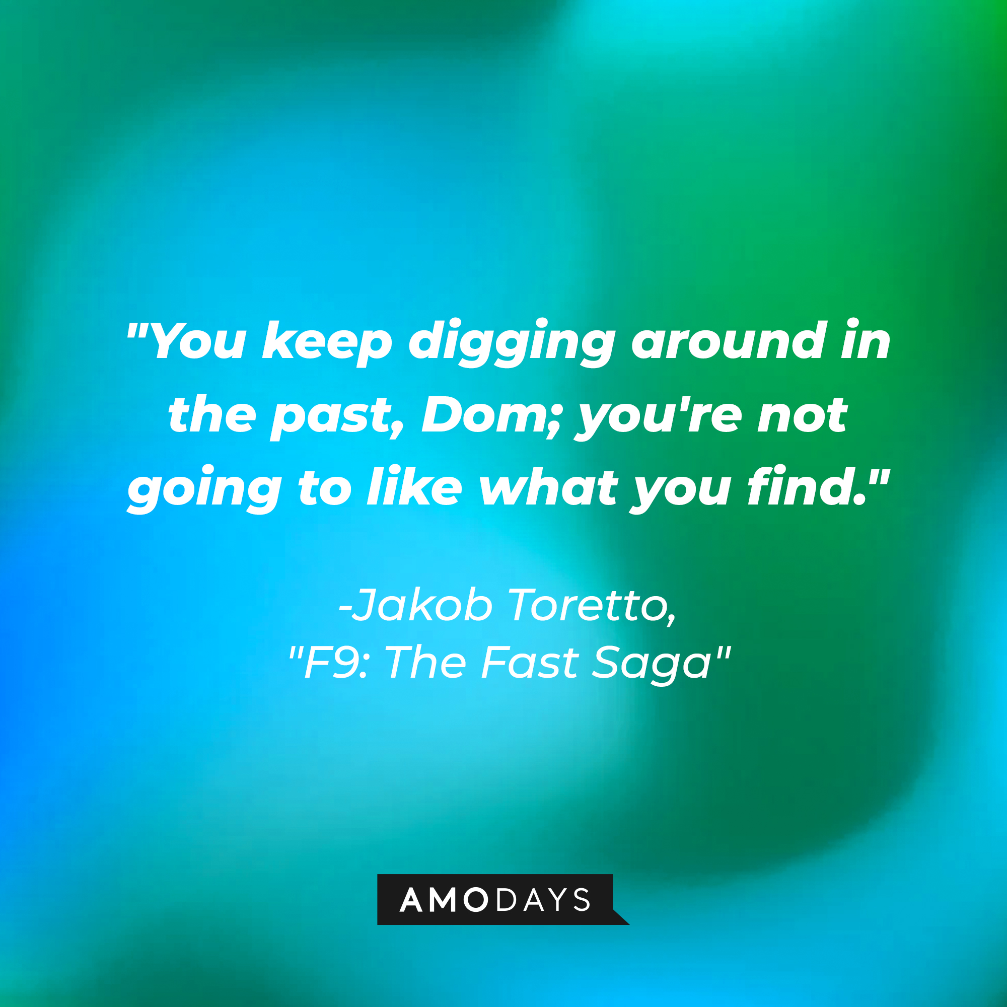 Jakob Toretto’s quote: "You keep digging around in the past, Dom; you're not going to like what you find."  | Image: AmoDays