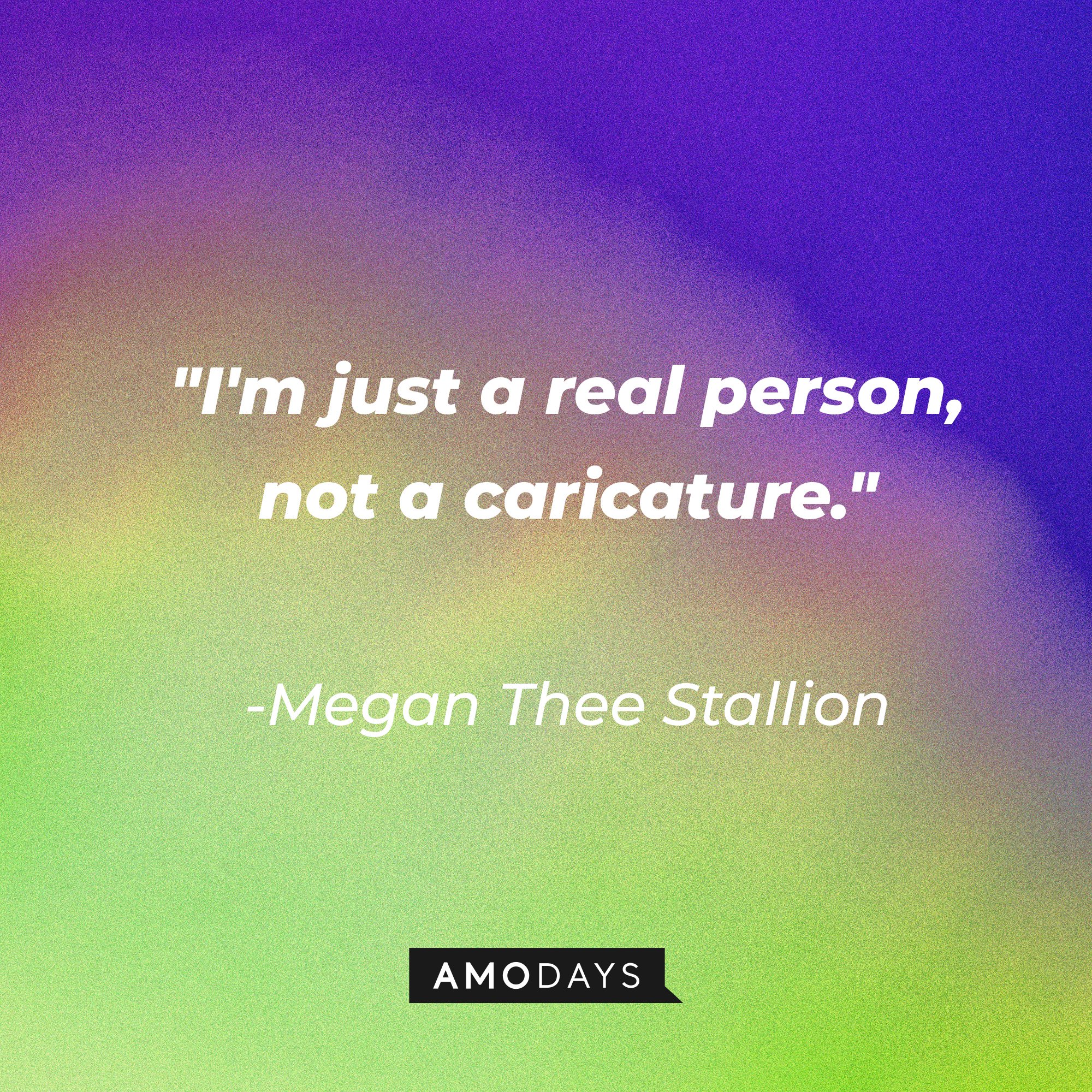 Megan Thee Stallion’s quote: "I'm just a real person, not a caricature." | Image: AmoDays 