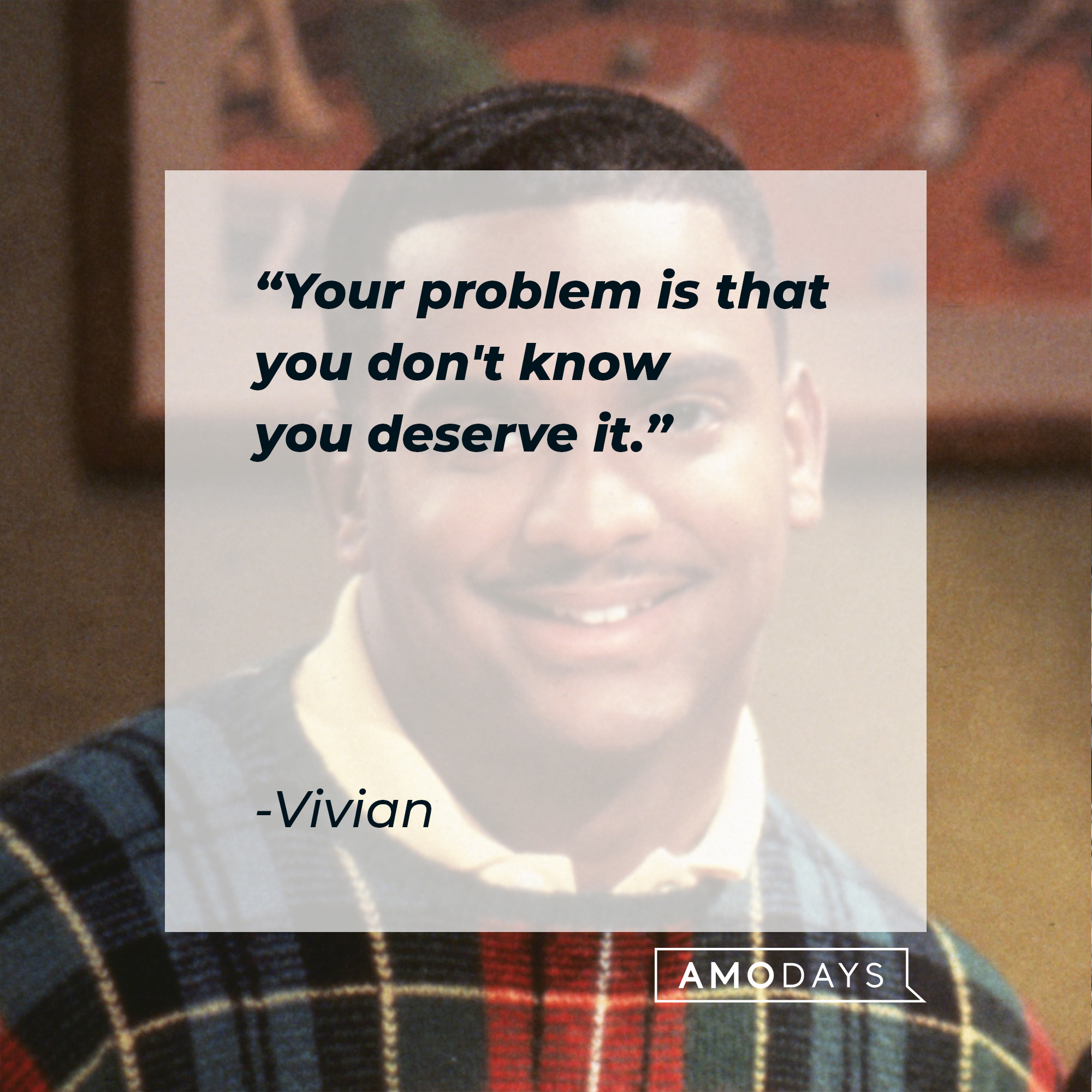 A picture of Carlton with Vivian’s quote: “Your problem is that you don't know you deserve it.”  | Source: facebook.com/TheFreshPrinceofBelAir