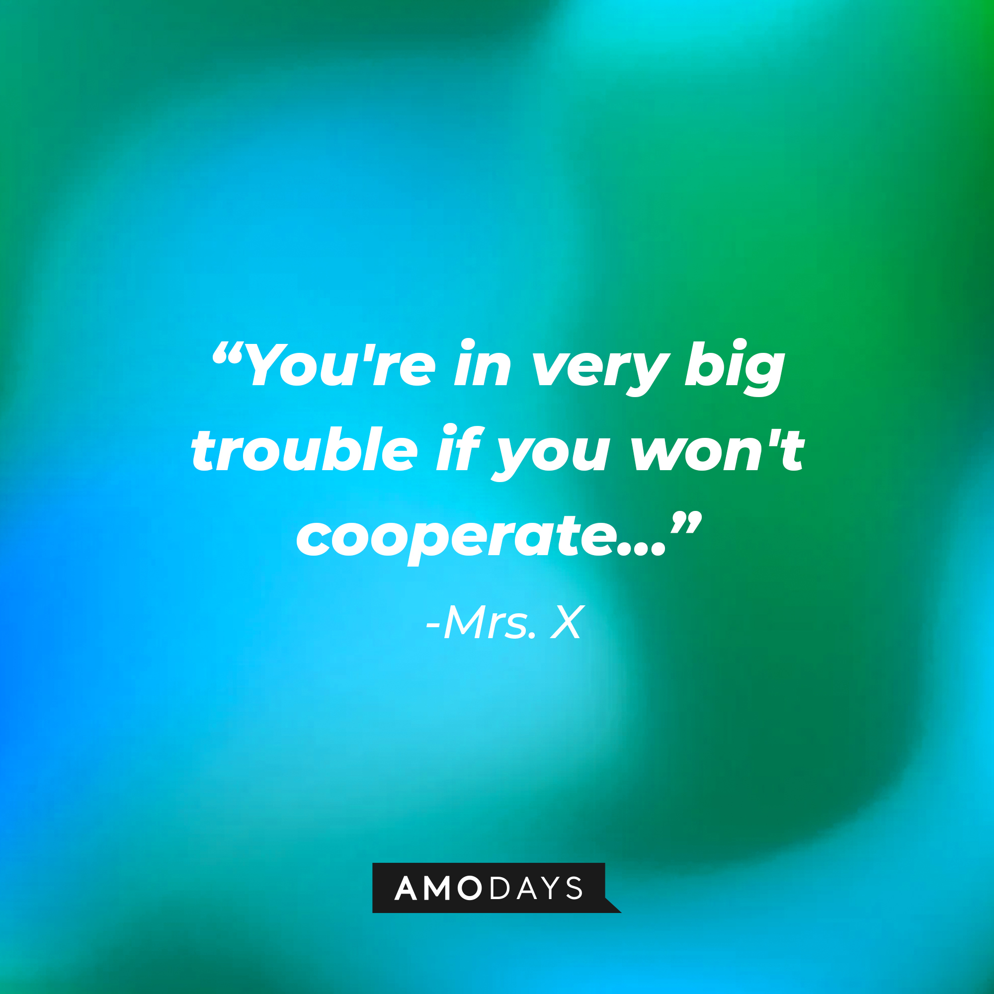 Mrs. X’s quote: “You're in very big trouble if you won't cooperate…”  |  Source: AmoDays