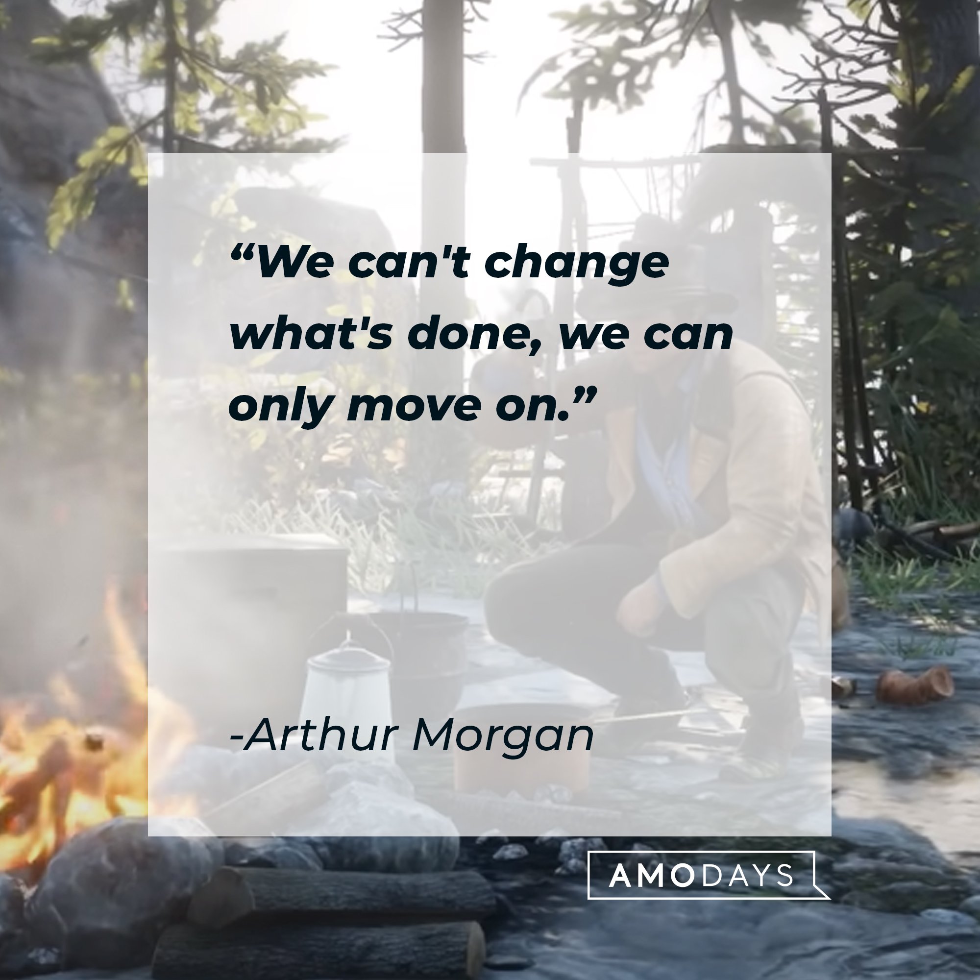 Arthur Morgan's quote: "We can't change what's done, we can only move on." | Image: AmoDays