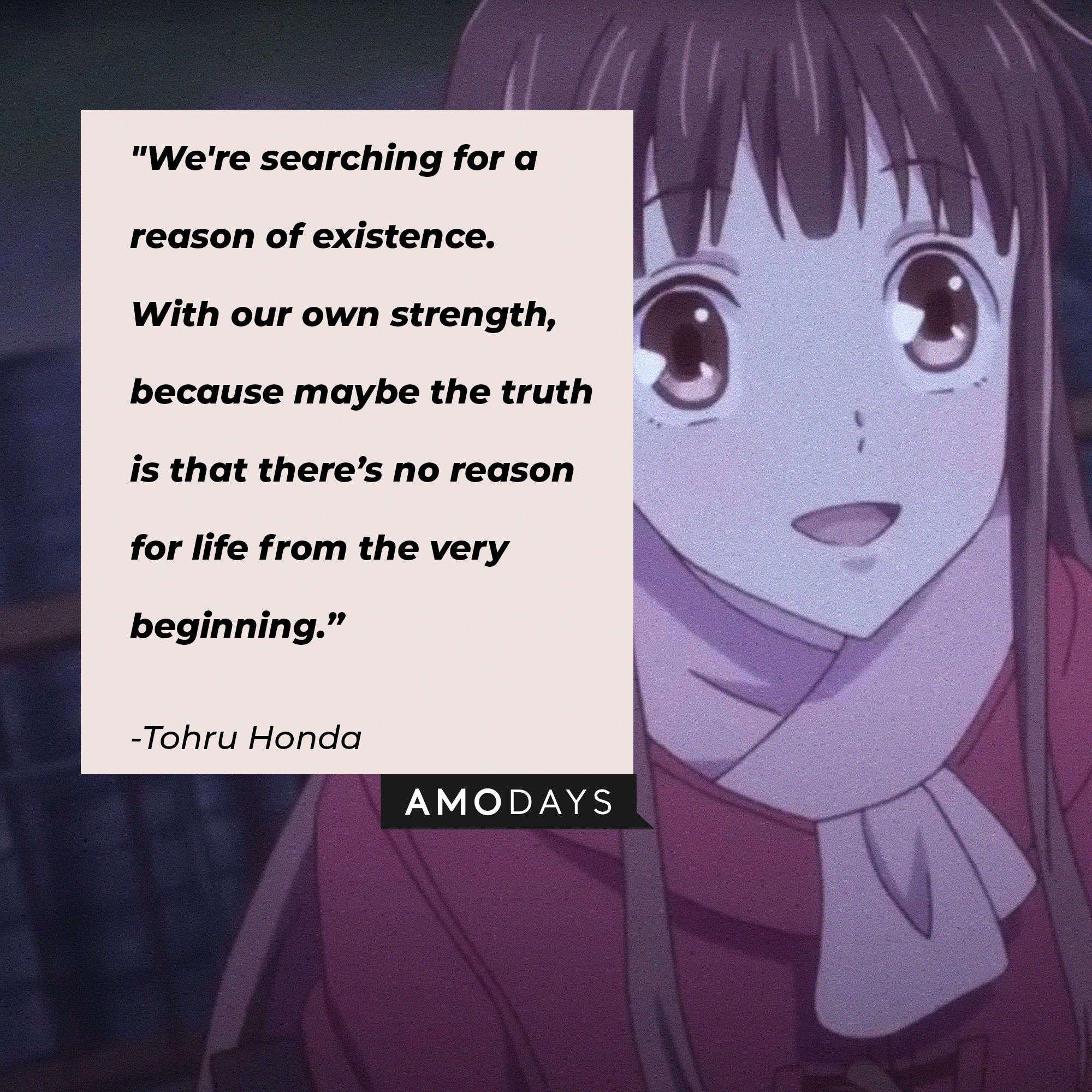 Tohru Honda’s quote: "We're searching for a reason of existence. With our own strength, because maybe the truth is that there’s no reason for life from the very beginning.”  | Image: AmoDays