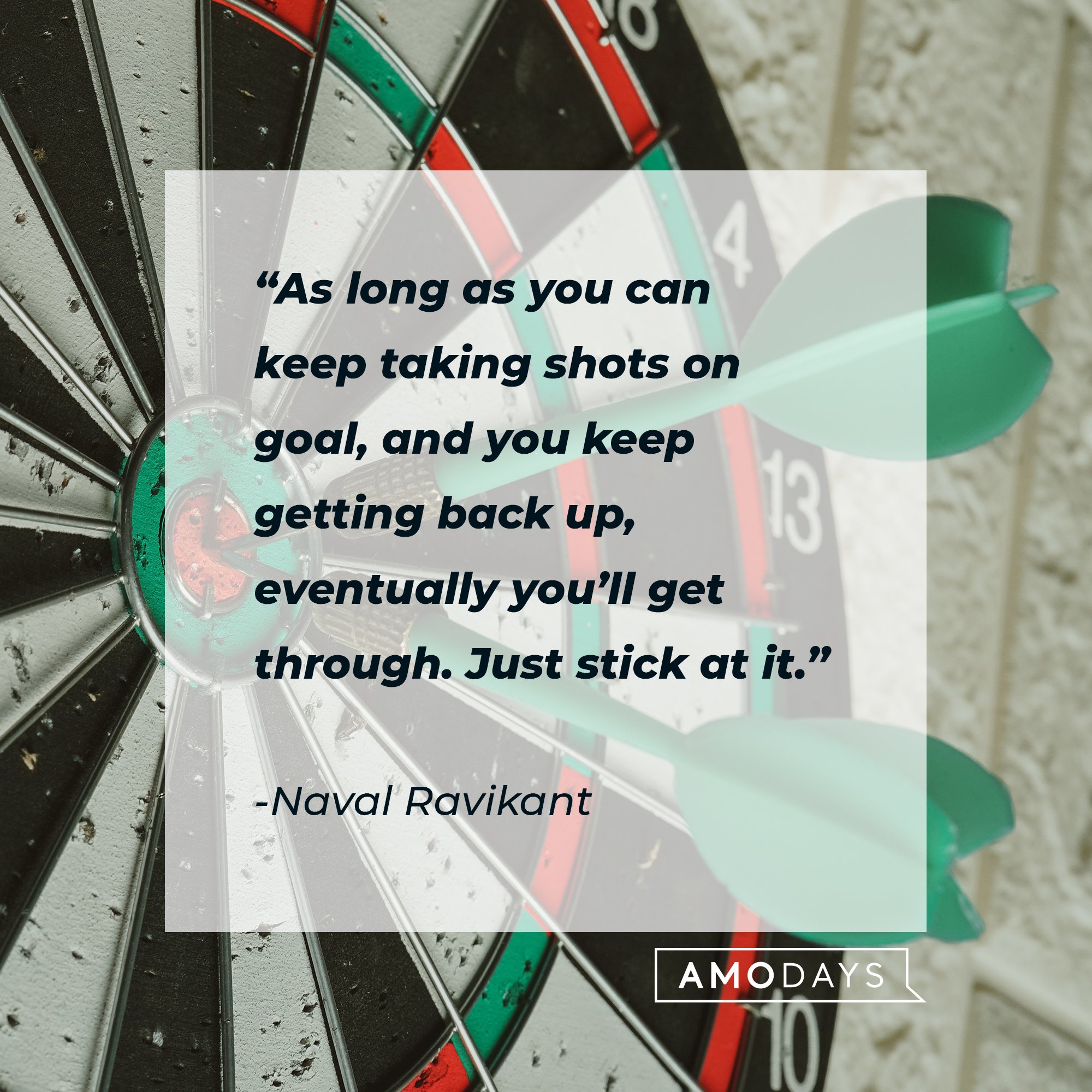 Naval Ravikant's quote: "As long as you can keep taking shots on goal, and you keep getting back up, eventually you’ll get through. Just stick at it." | Image: AmoDays
