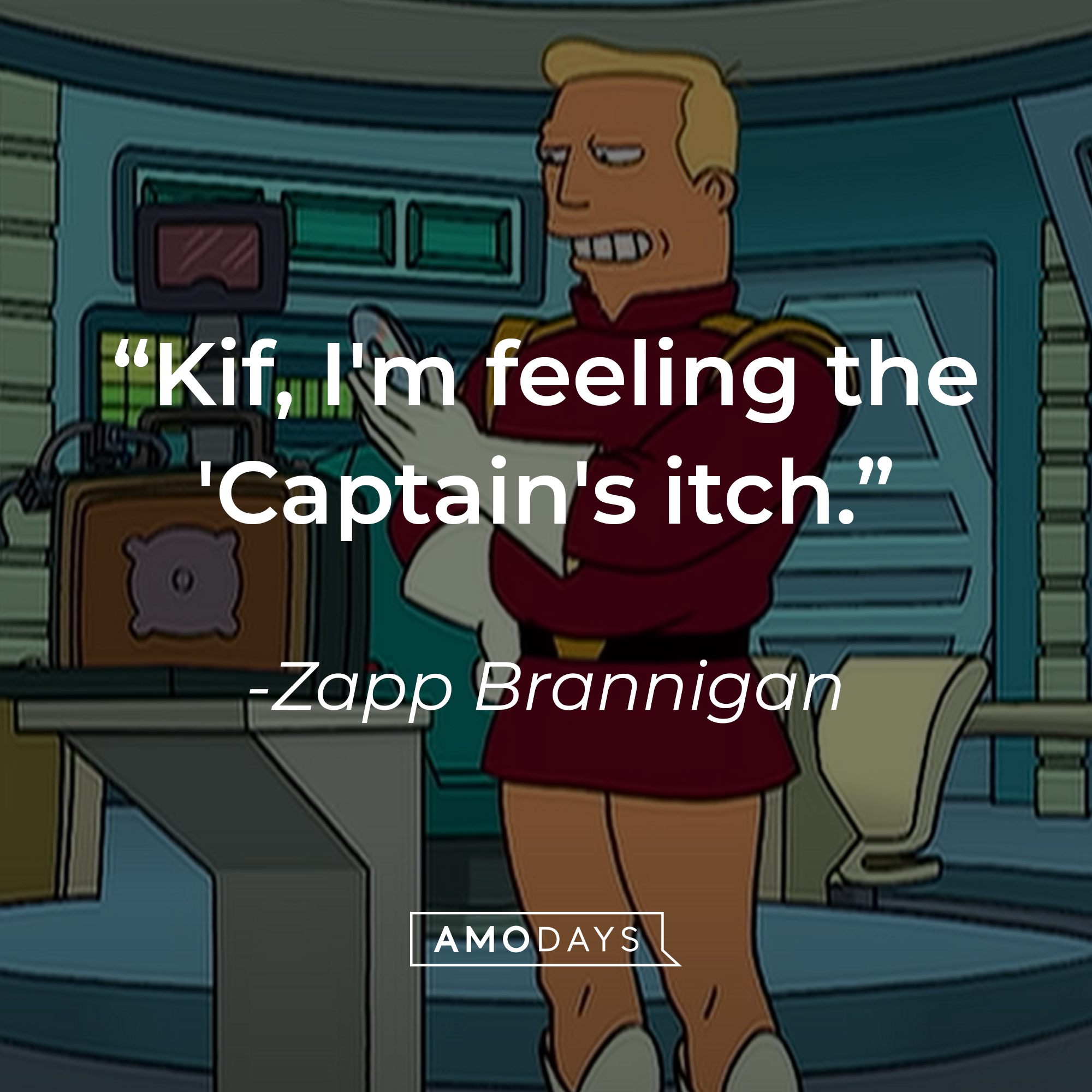 Zapp Brannigan's quote: "Kif, I'm feeling the 'Captain's itch.'" | Source: YouTube/adultswim