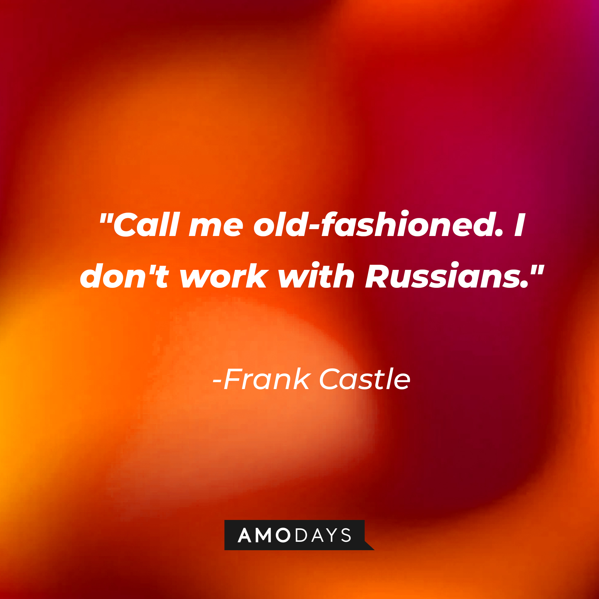 Frank Castle's quote: "Call me old-fashioned. I don't work with Russians." | Source: AmoDays