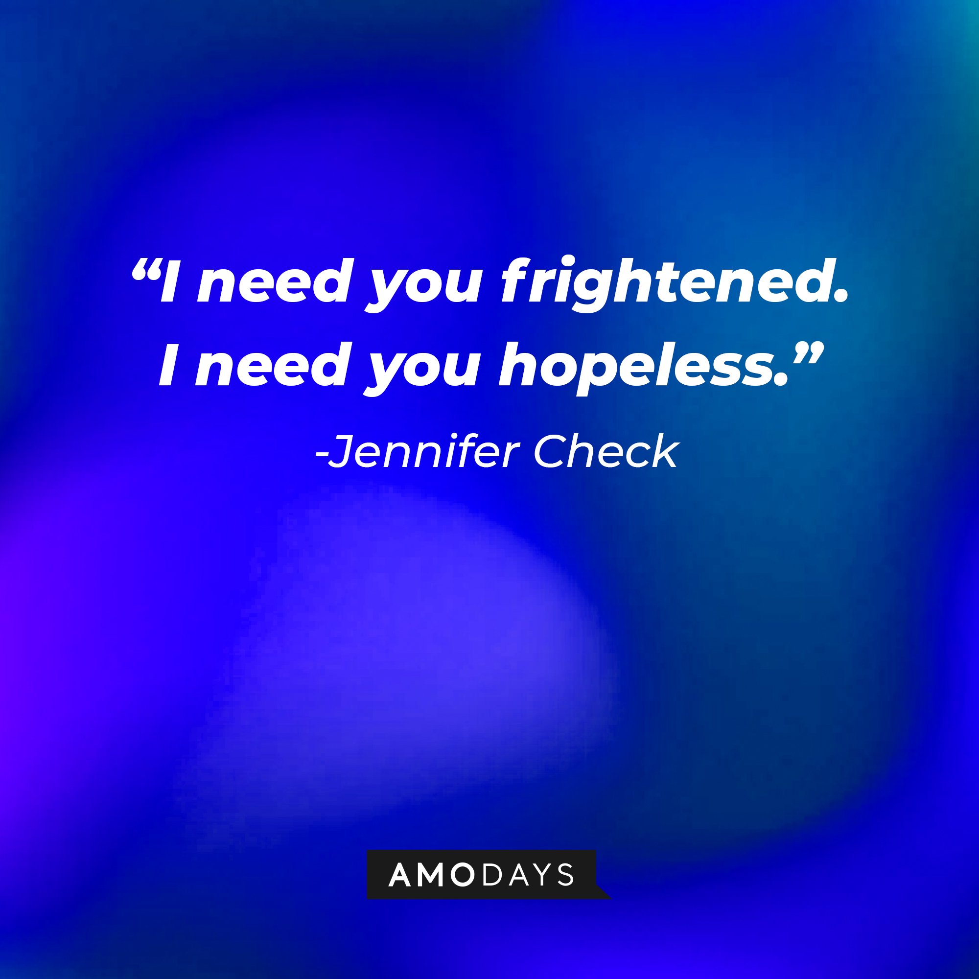 Jennifer Check’s quote: “I need you frightened. I need you hopeless.” |Image: AmoDays