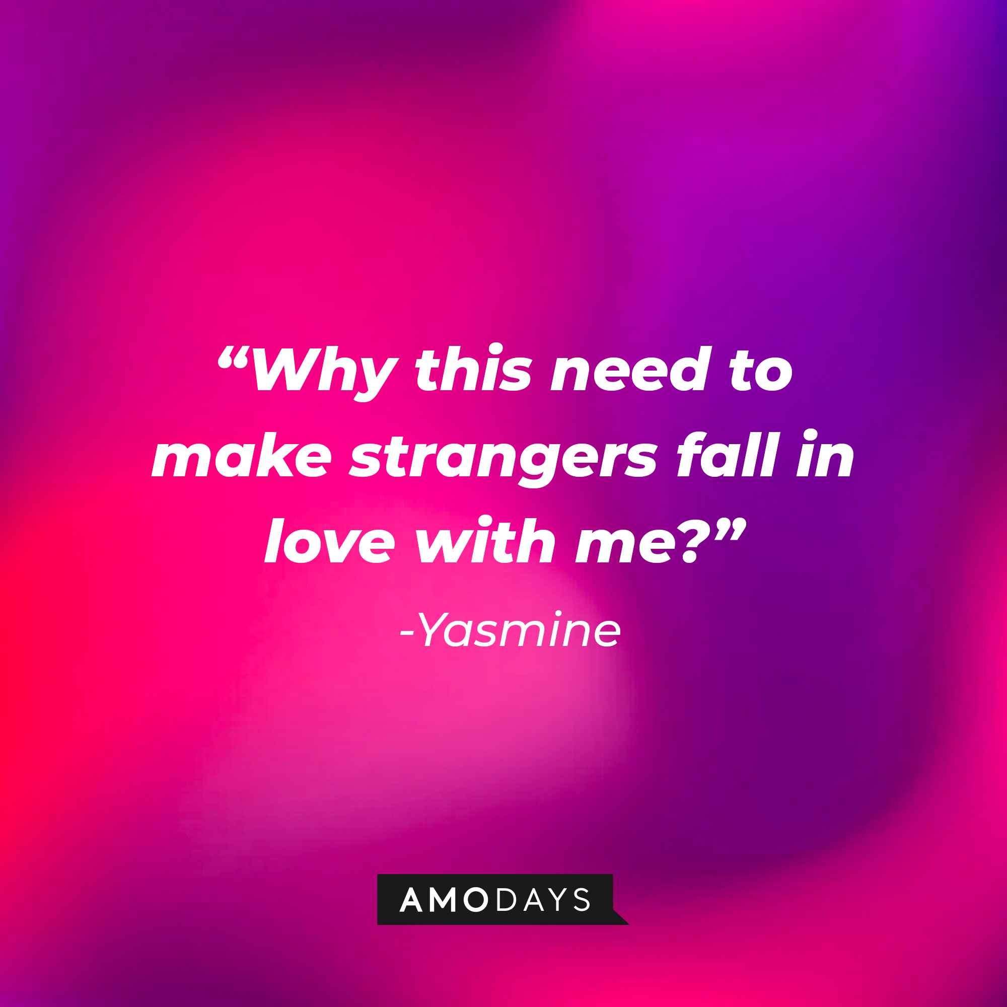 Yasmine’s quote from “Modern Love”: “Why this need to make strangers fall in love with me?”  | Source: AmoDays