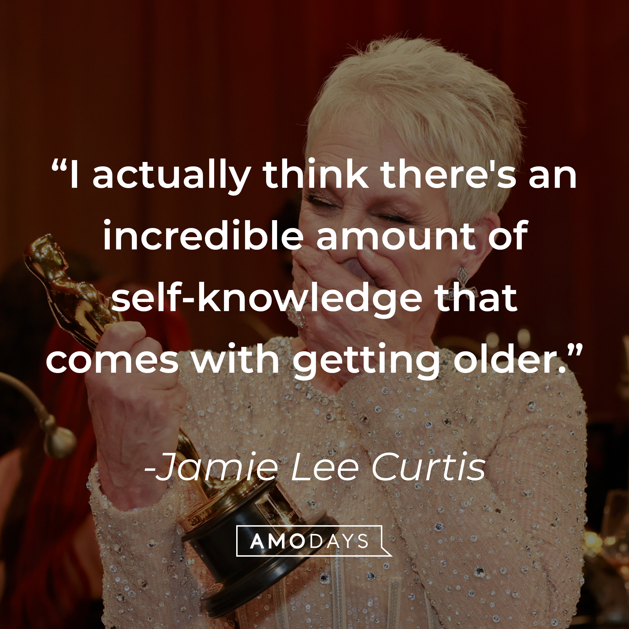An image of Jamie Lee Curtis, with her quote: “I actually think there's an incredible amount of self-knowledge that comes with getting older.” | Source: Getty Images