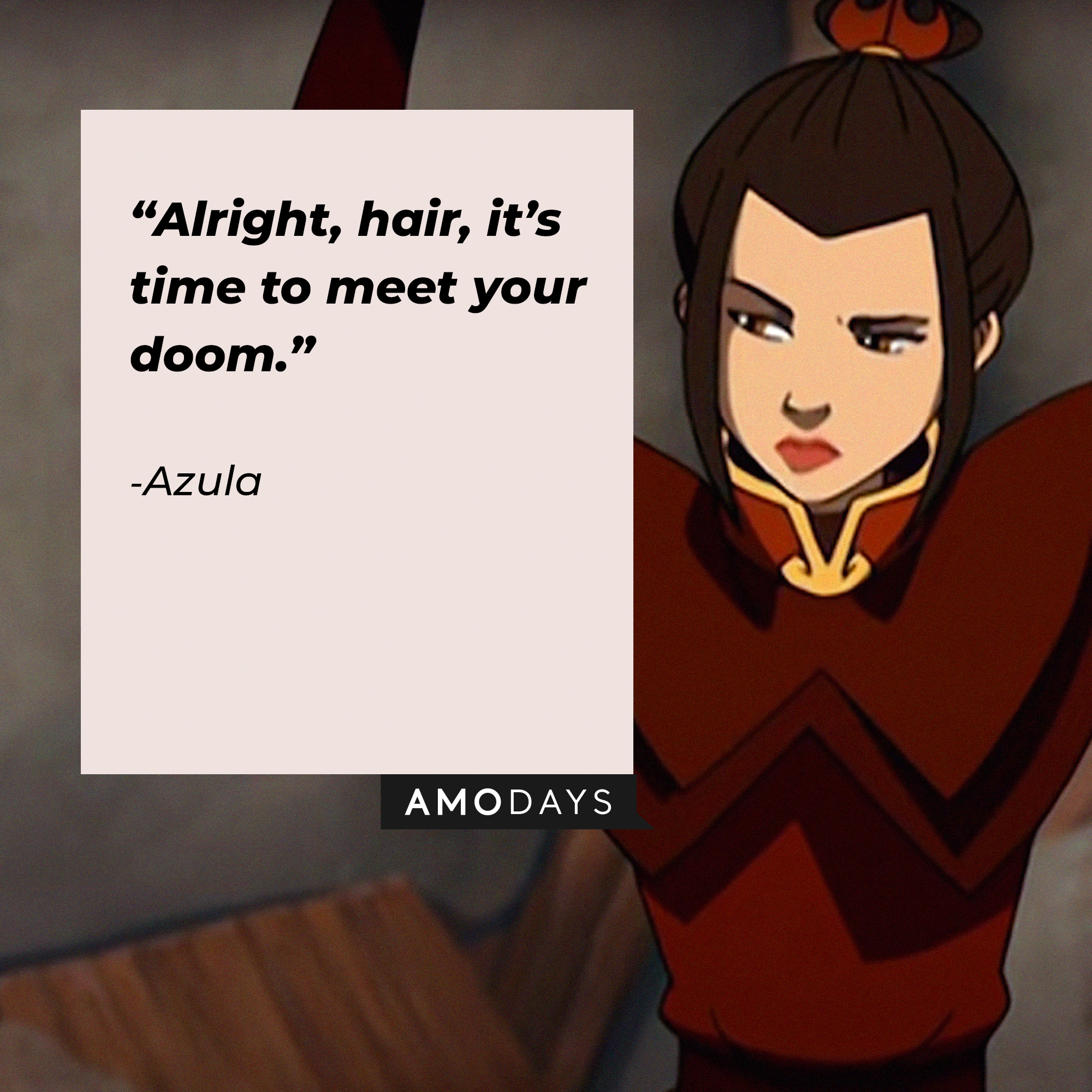 Azula's quote: “Alright, hair, it’s time to meet your doom.” | Source: youtube.com/TeamAvatar