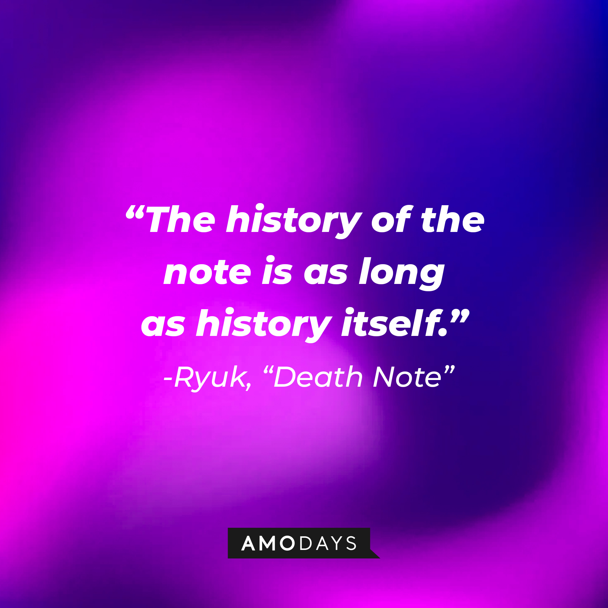 Ryuk's quote from "Death Note:" "The history of the note is as long as history itself." | Source: AmoDays