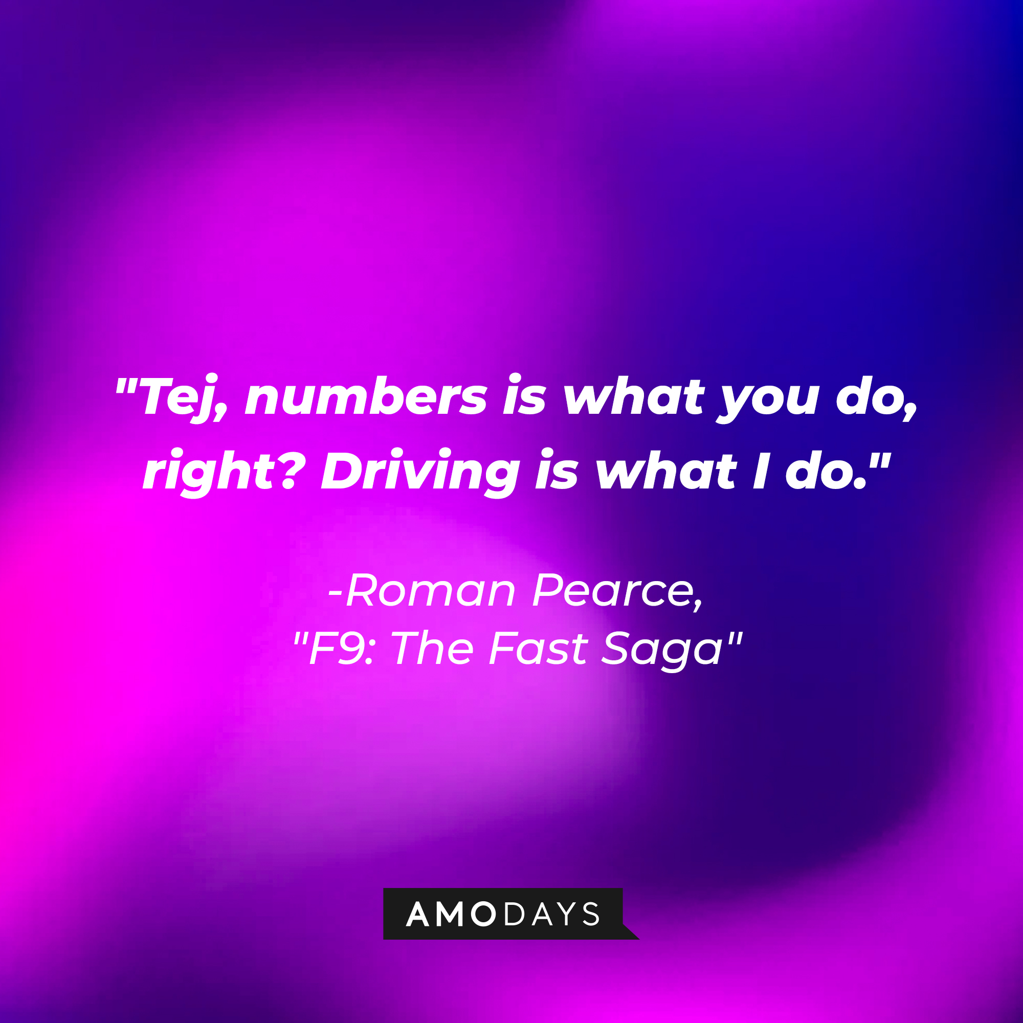 Roman Pearce’s quote: "Tej, numbers is what you do, right? Driving is what I do." | Image: AmoDays