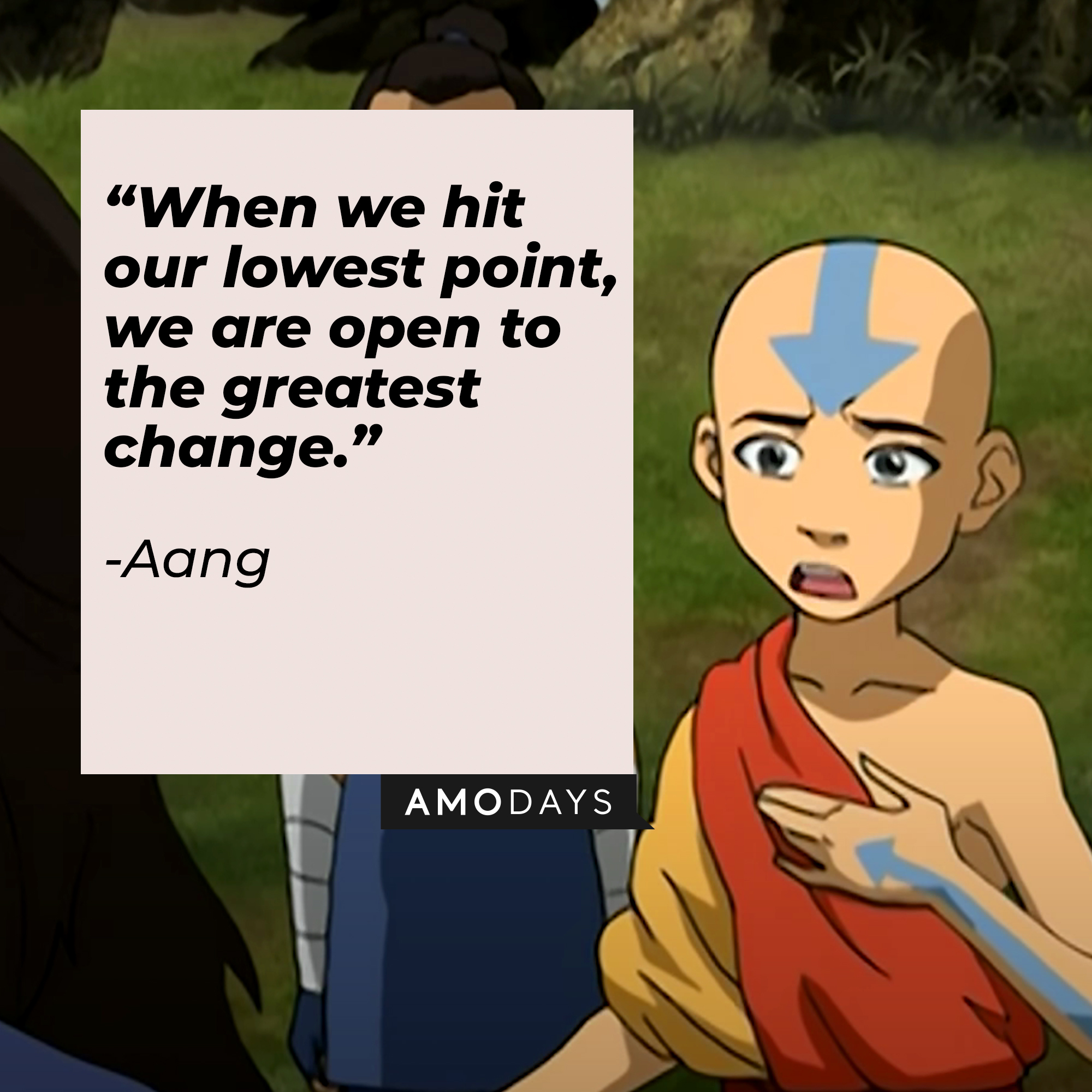 Aang’s quote: “When we hit our lowest point, we are open to the greatest change.” | Source: Youtube.com/TeamAvatar