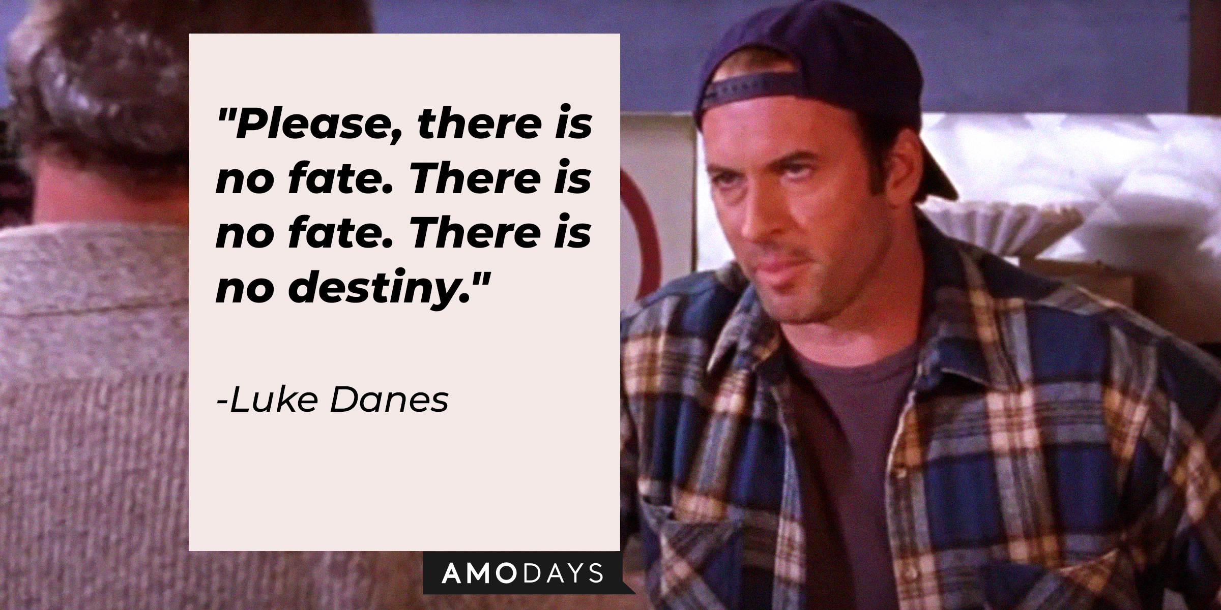 Luke Danes, with his quote: “Please, there is no fate. There is no fate. There is no destiny.” |Source: facebook.com/GilmoreGirls