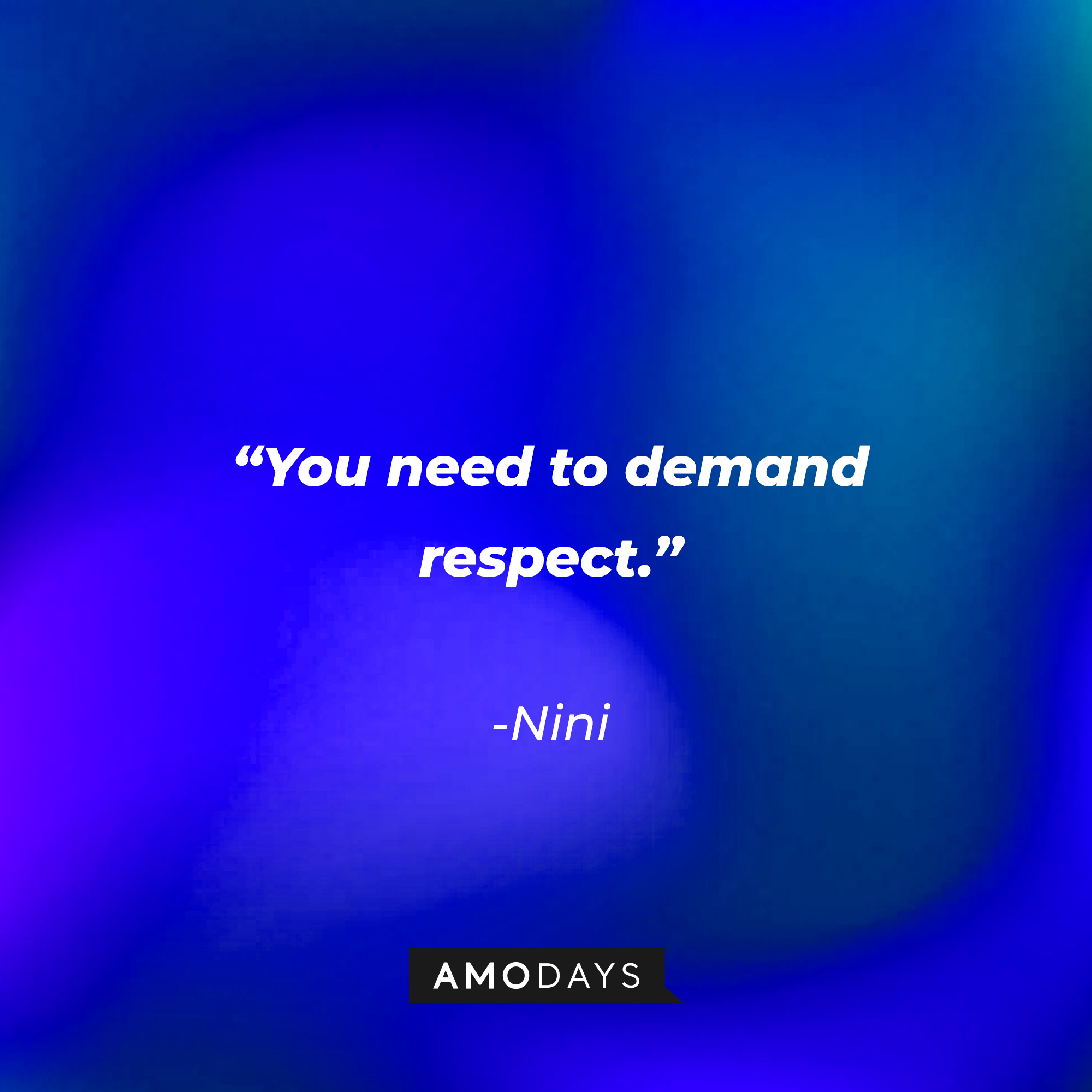Nini’s quote: "You need to demand respect." | Source: AmoDays