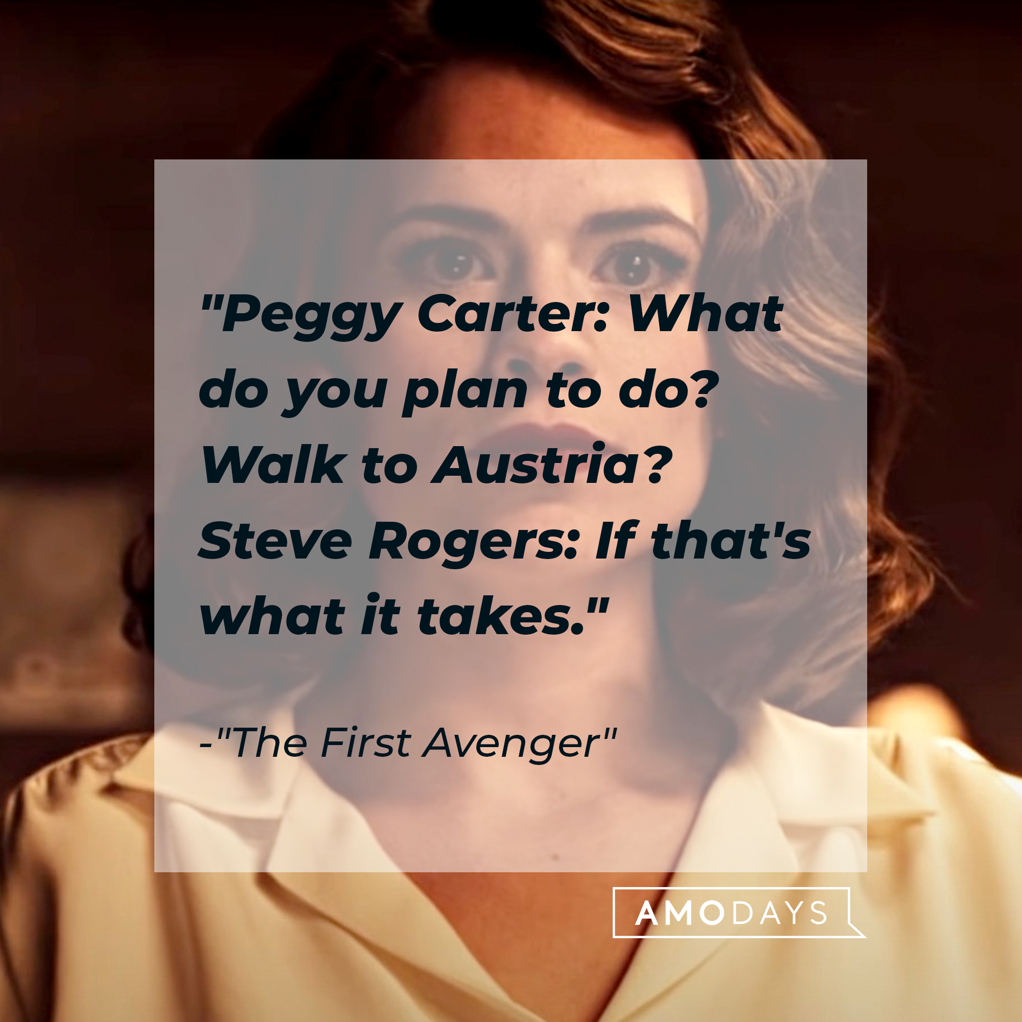 Quote from "The First Avenger": "Peggy Carter: What do you plan to do? Walk to Austria? / Steve Rogers: If that's what it takes." | Source: Facebook.com/marvelstudios