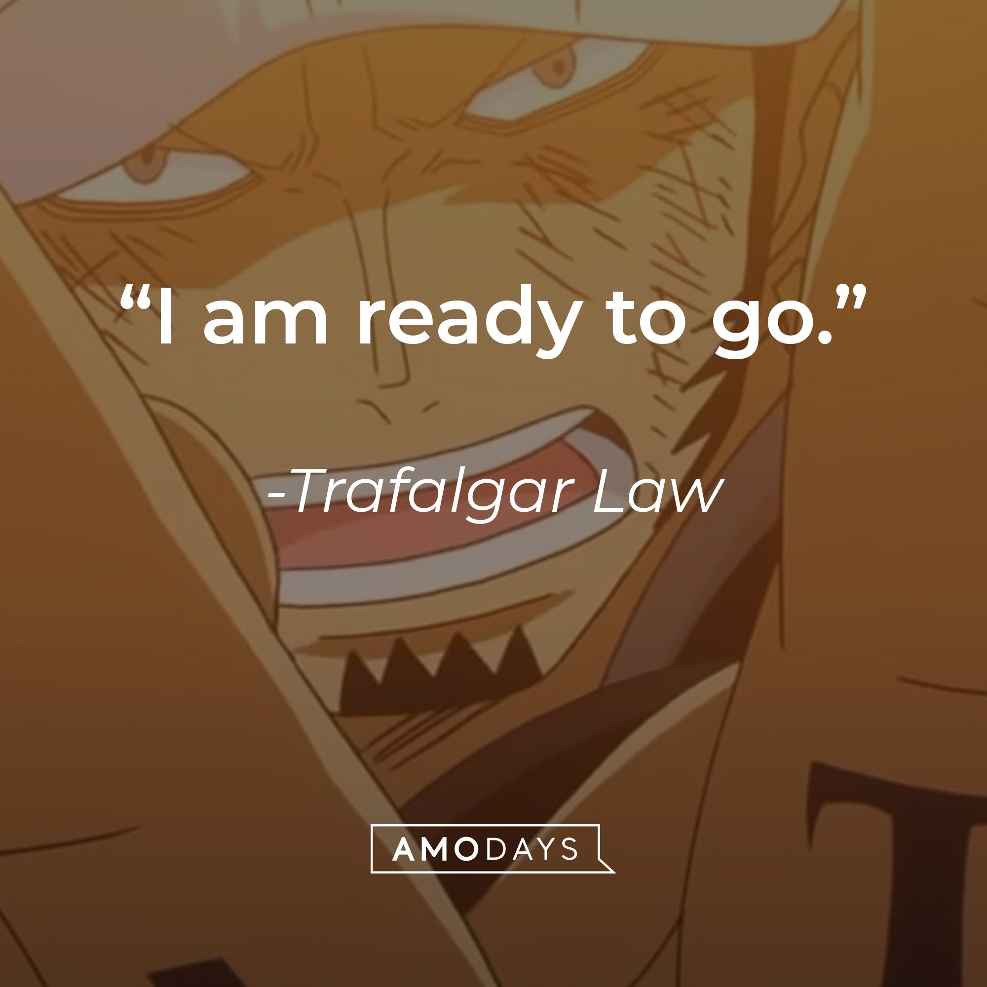 Trafalgar Law’s quote: "I am ready to go." | Image: AmoDays