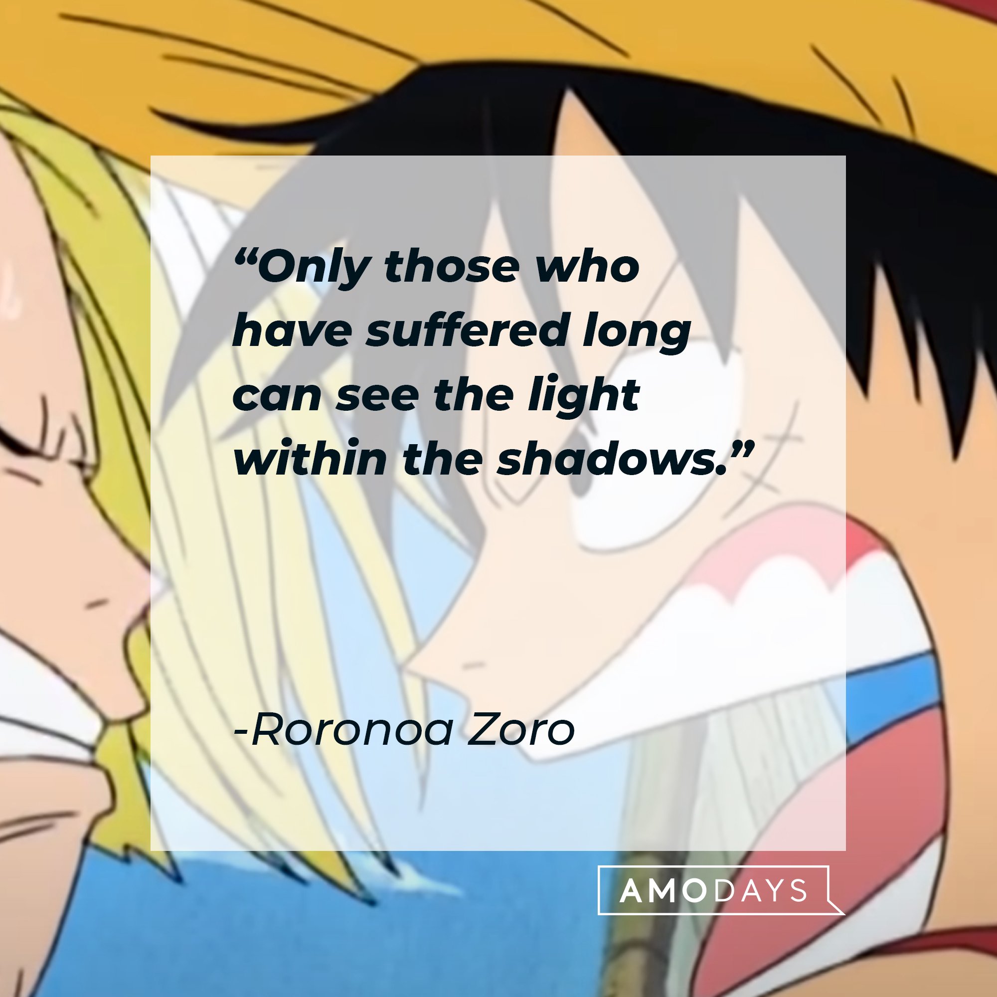  Roronoa Zoro’s quote: "Only those who have suffered long can see the light within the shadows." | Image: AmoDays