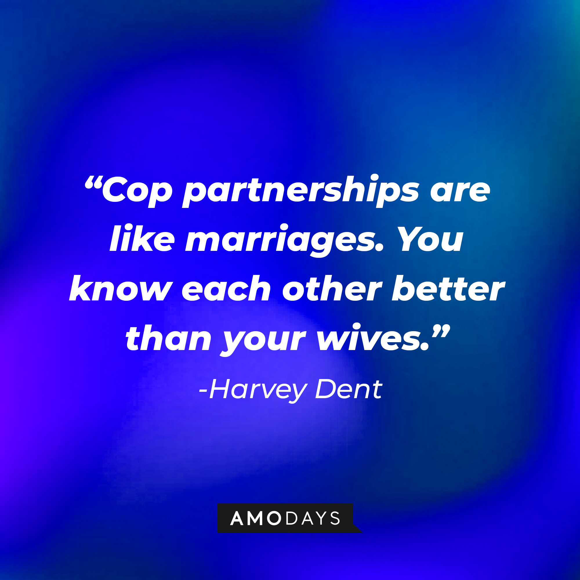Harvey Dent's quote: “Cop partnerships are like marriages. You know each other better than your wives.” | Source: Amodays