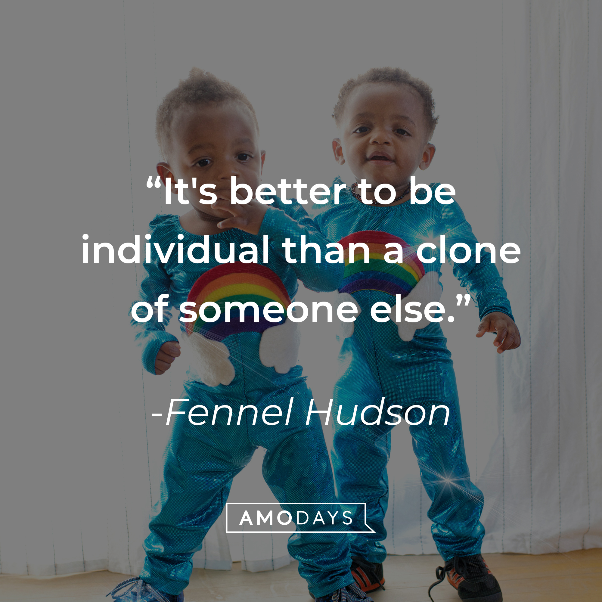 Fennel Hudson's quote, "It's better to be individual than a clone of someone else." | Image: Unsplash.com