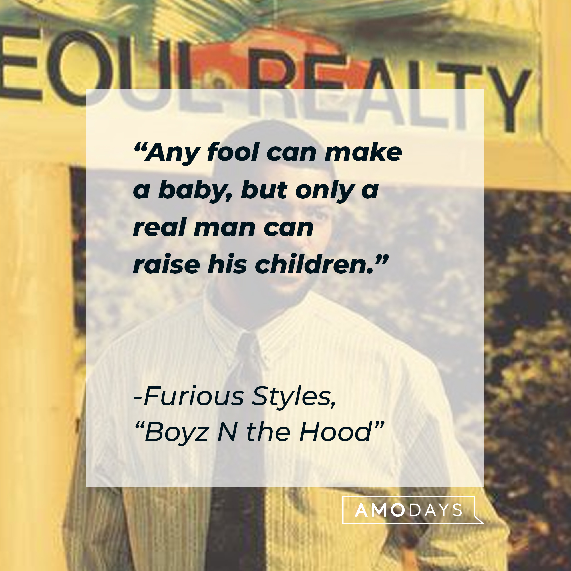 Furious Style's quote in "Boyz N the Hood:" "Any fool can make a baby, but only a real man can raise his children." | Source: Facebook.com/BoyzNtheHood