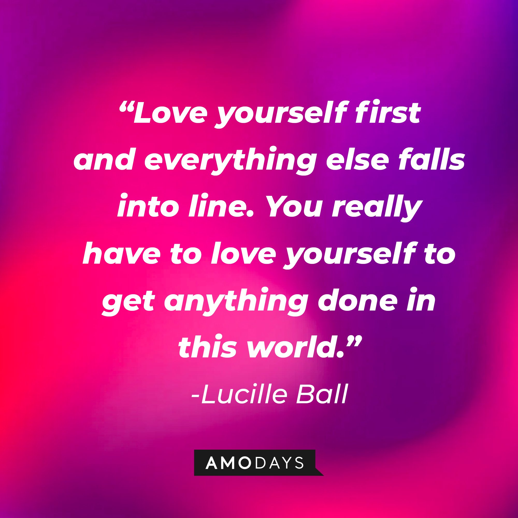 Lucille Ball’s quote: “Love yourself first, and everything else falls into line.” | Image: AmoDays