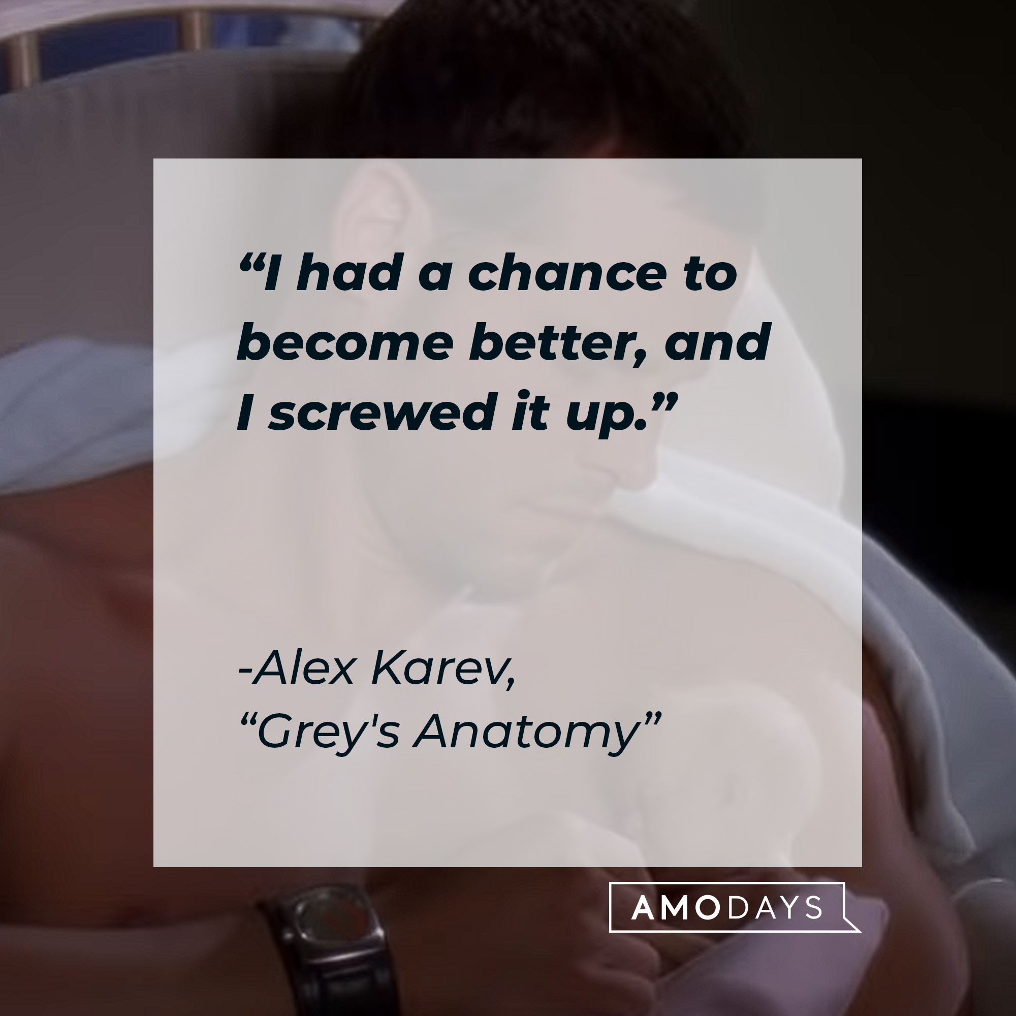 Alex Karev’s quote from “Grey’s Anatomy”: “I had a chance to become better, and I screwed it up.” | Source: youtube.com/ABCNetwork