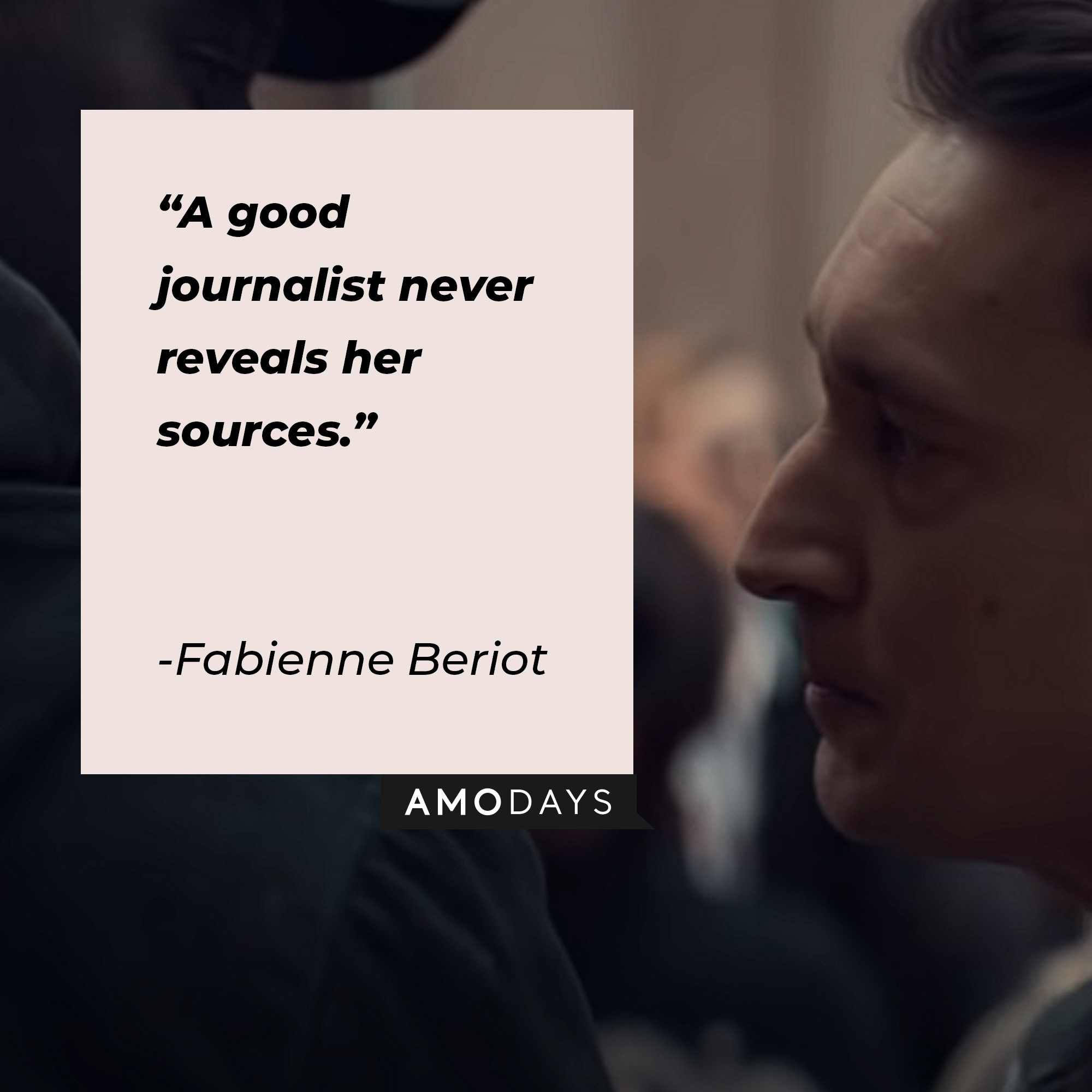 Fabienne Beriot's quote: "A good journalist never reveals her sources." | Image: Amodays