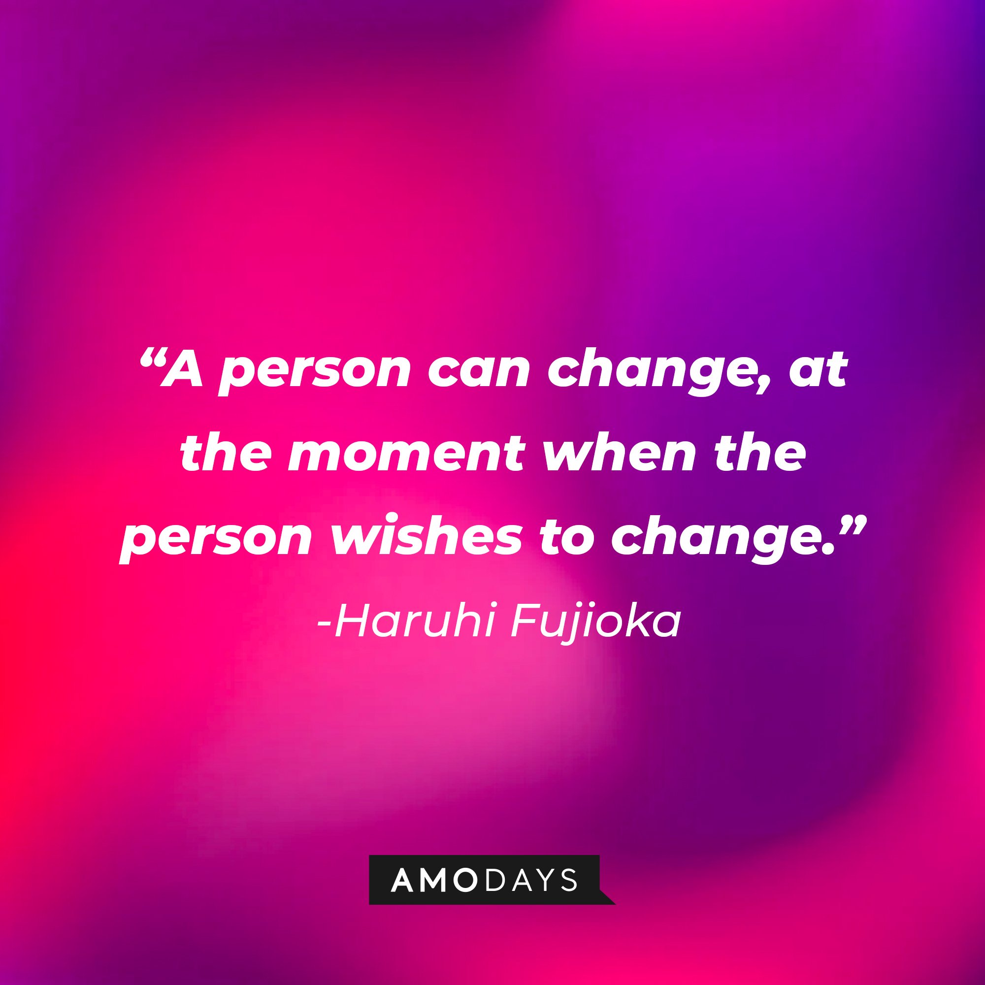 Haruhi Fujioka’s quote: "A person can change at the moment when the person wishes to change." |  Image: AmoDays
