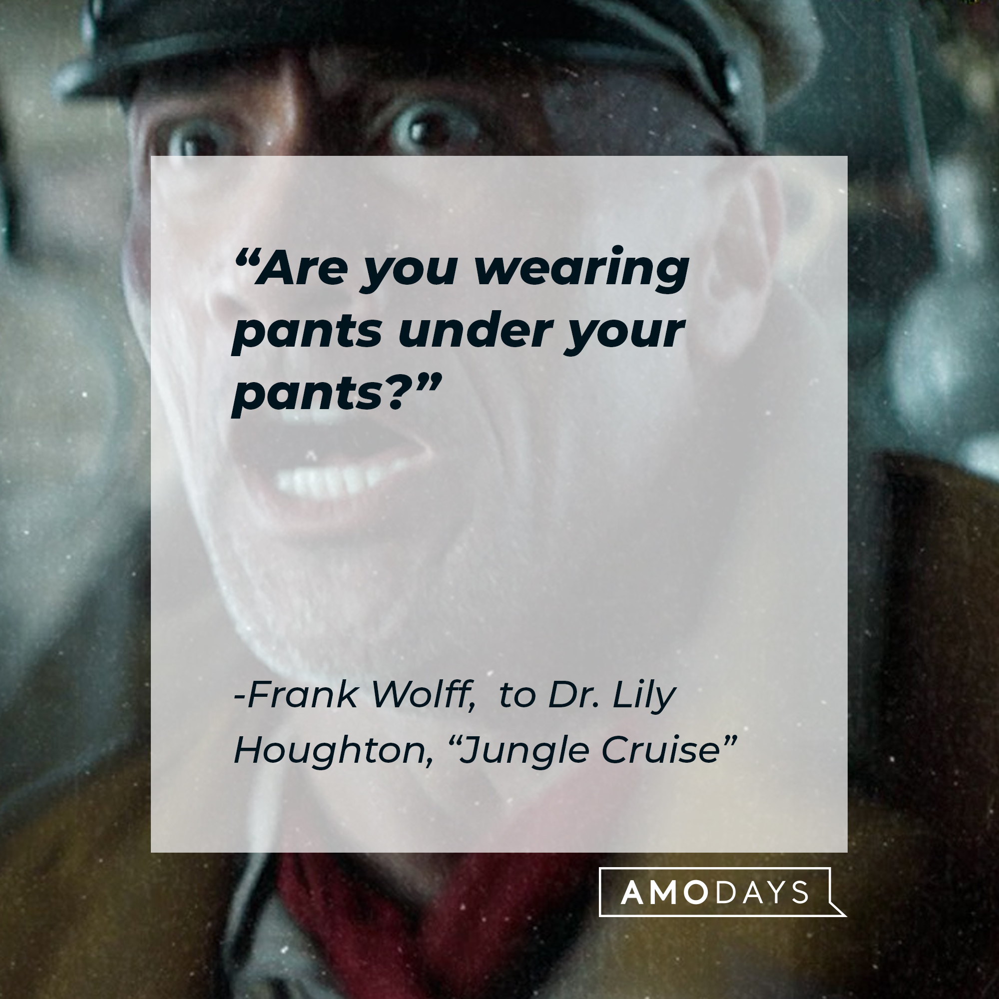 Frank Wolff’s quote: "Are you wearing pants under your pants?" | Image: facebook.com/JungleCruise
