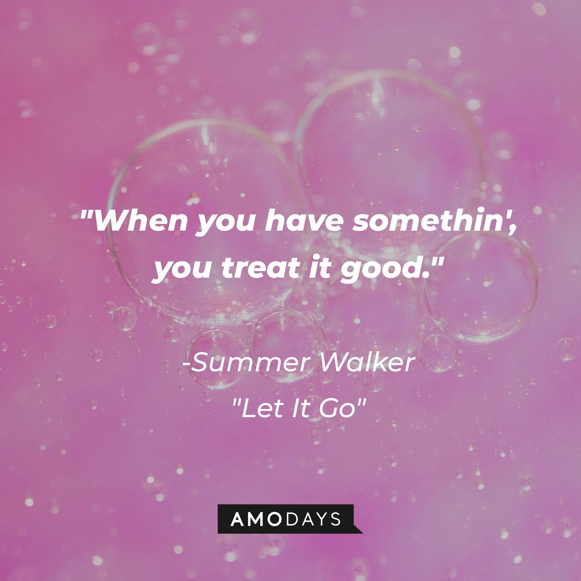 Summer Walker's "Let It Go" quote: "When you have somethin', you treat it good." | Image: AmoDays