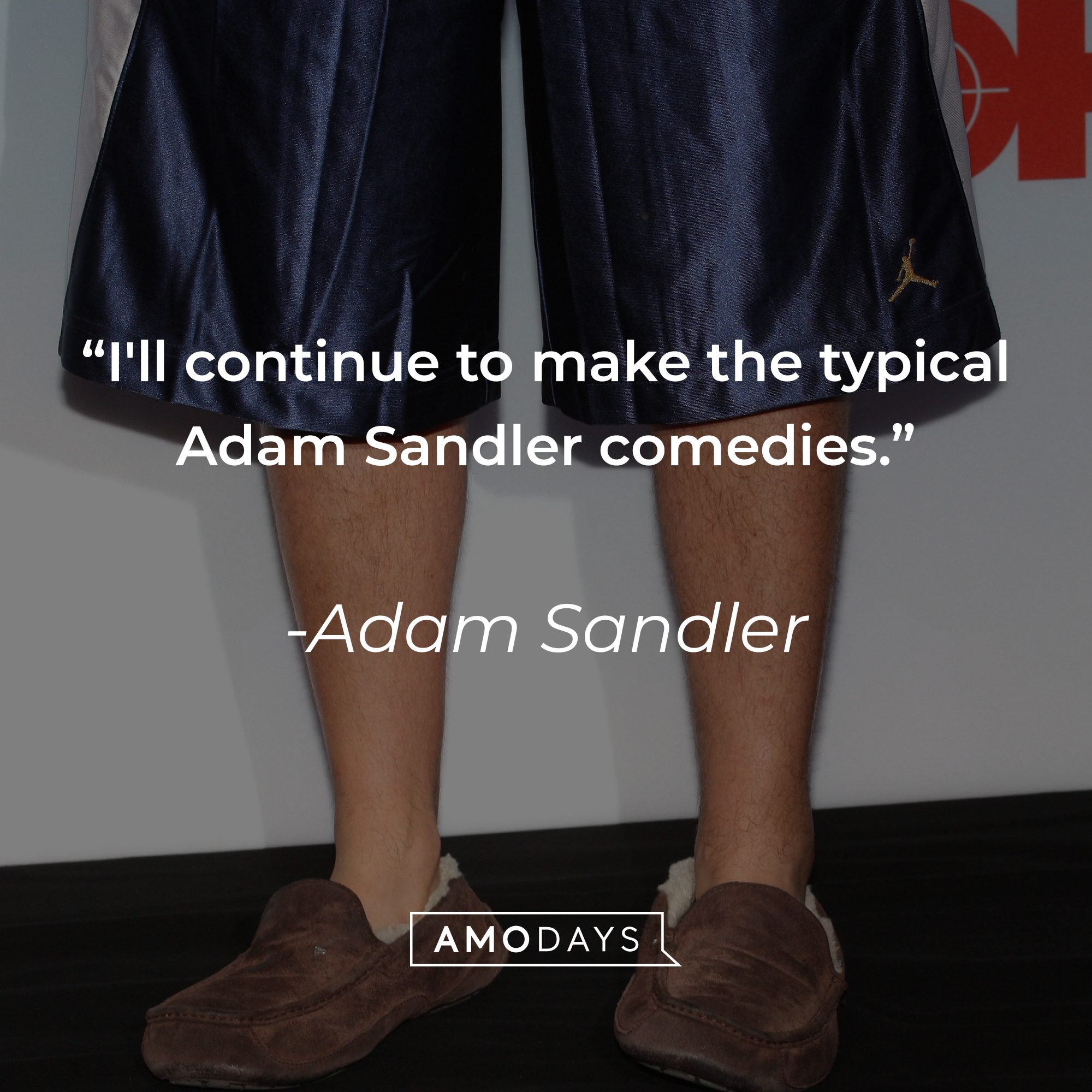 Adam Sandler's quote: "I'll continue to make the typical Adam Sandler comedies." | Source: Getty Images