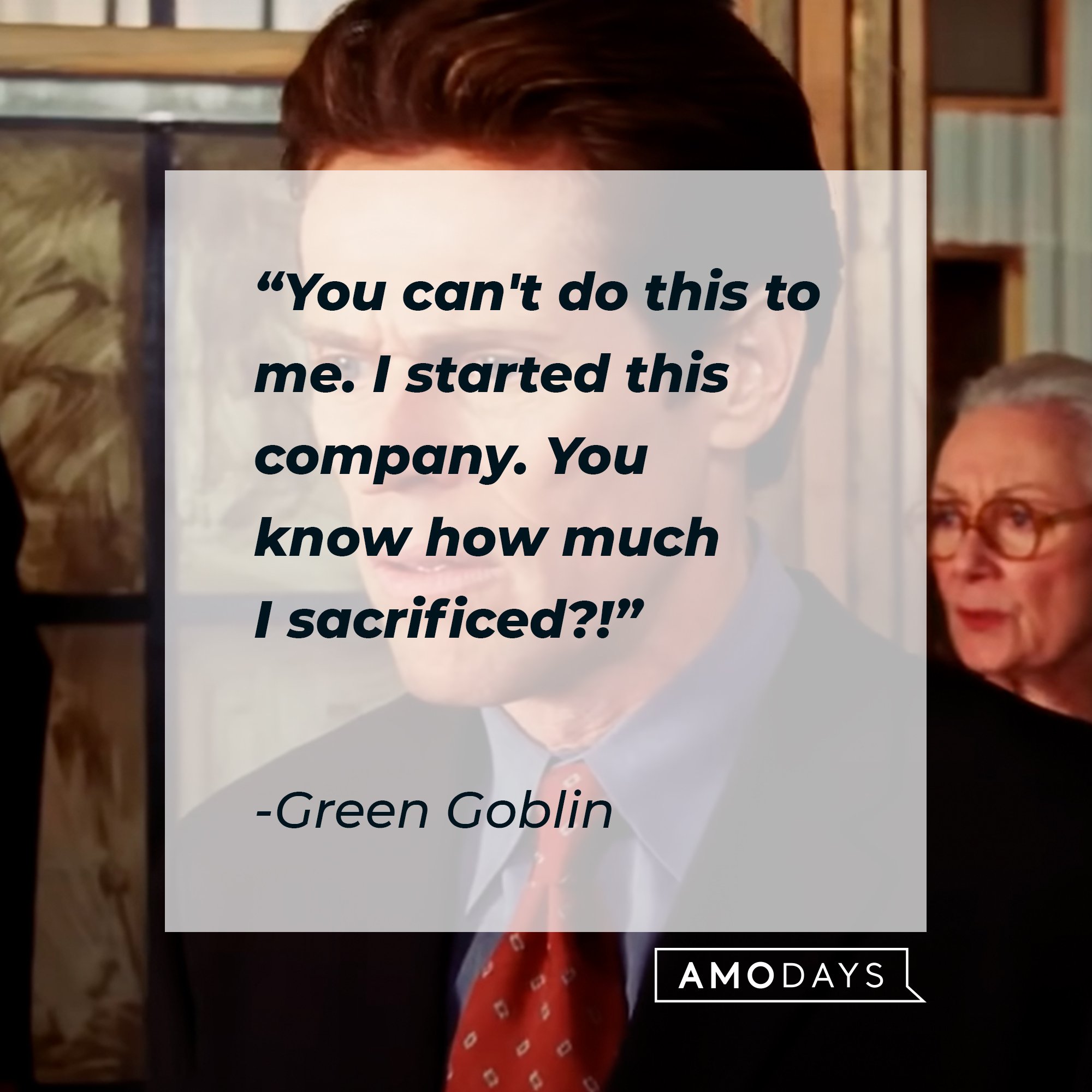 Green Goblin's quote: "You can't do this to me. I started this company. You know how much I sacrificed?!" | Image: AmoDays