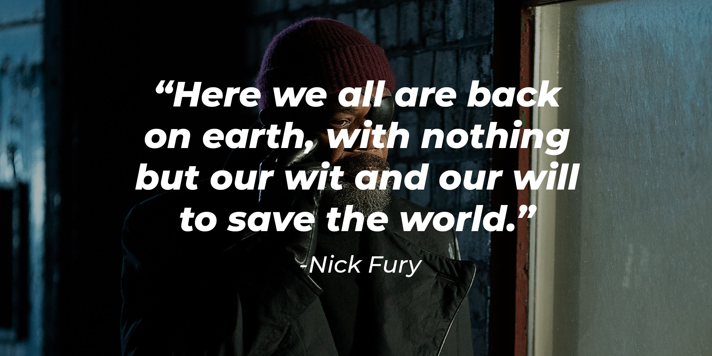 An image of Nick Fury with his quote: "Here we all are back on earth, with nothing but our wit and our will to save the world." | Source: Facebook.com/Marvel