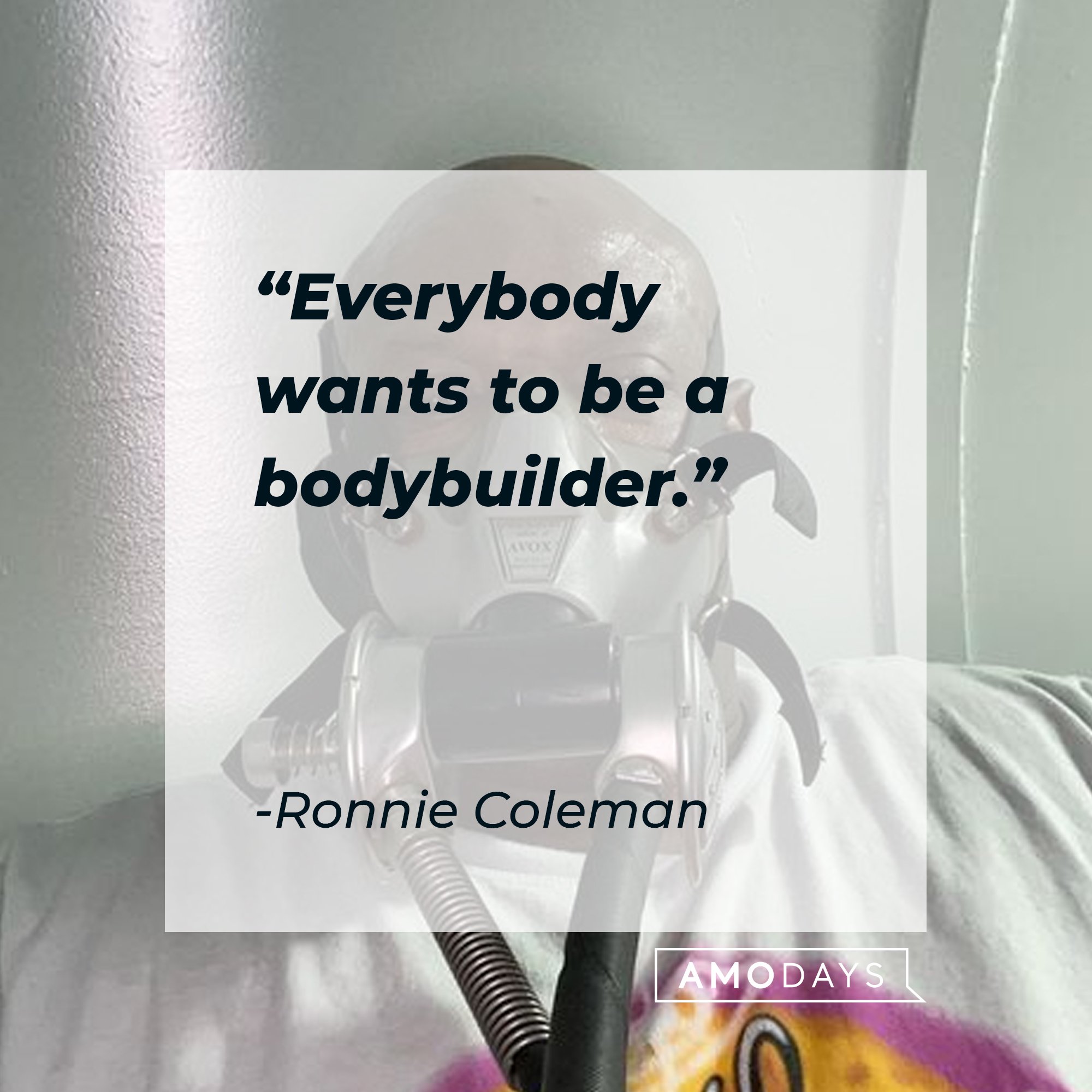 Ronnie Coleman’s quote: “Everybody wants to be a bodybuilder." | Image: AmoDays