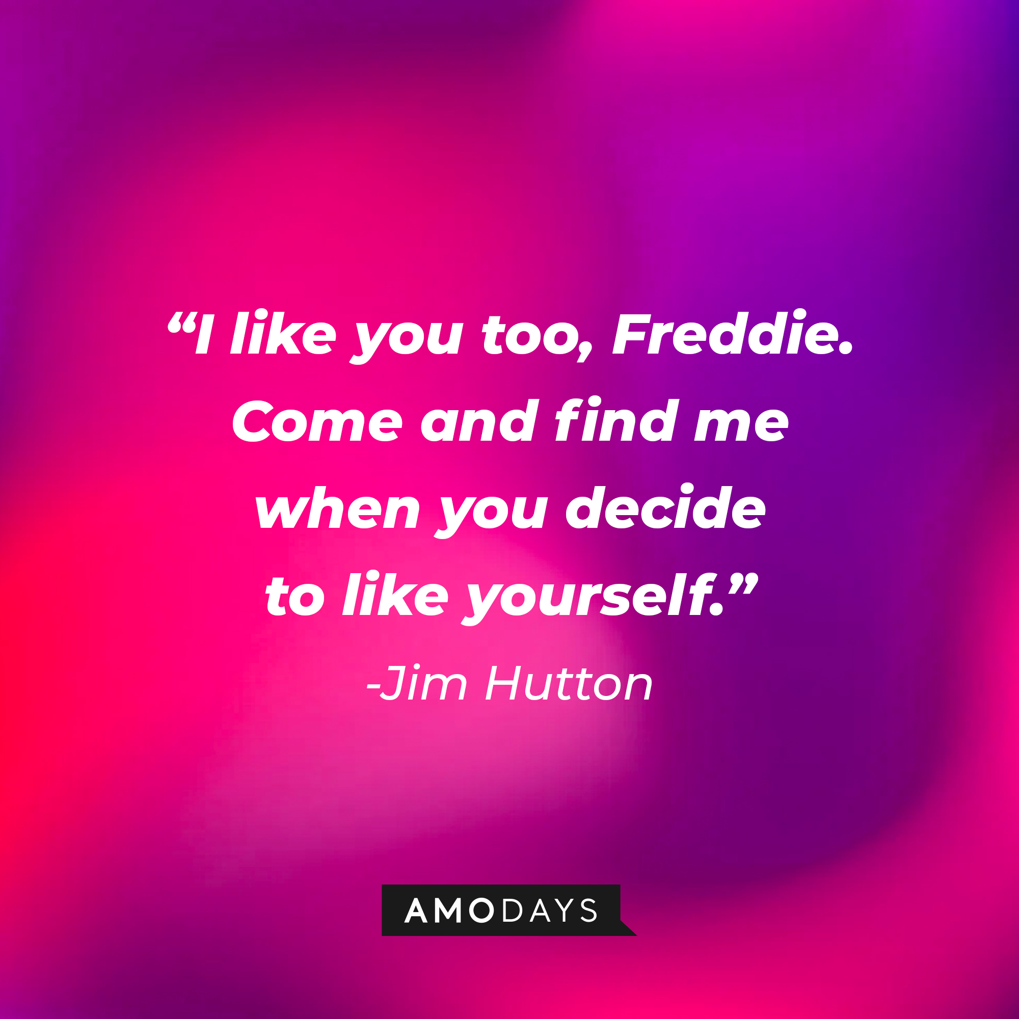Jim Hutton with his quote: "I like you too, Freddie. Come and find me when you decide to like yourself." | Source: Amodays