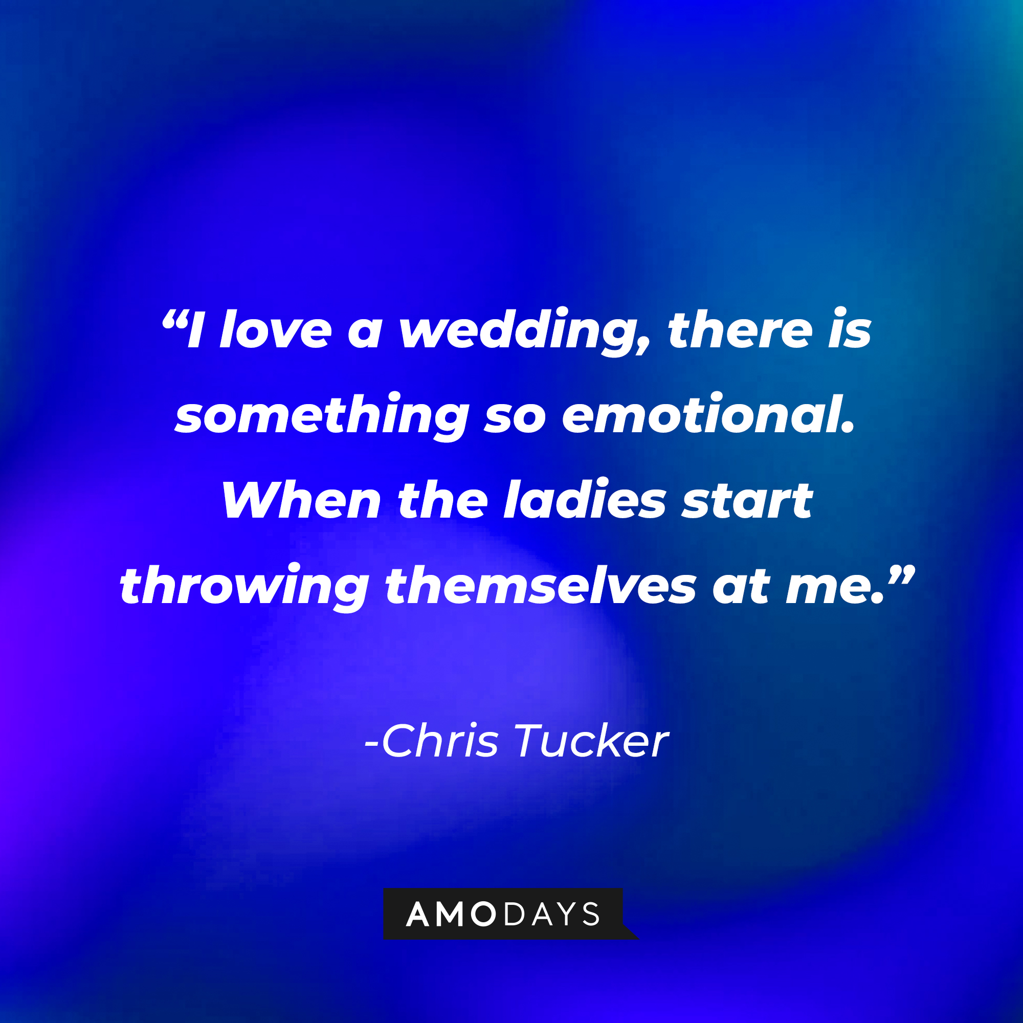 Chris Tucker’s quote: “I love a wedding, there is something so emotional. When the ladies start throwing themselves at me.”┃Source: AmoDays