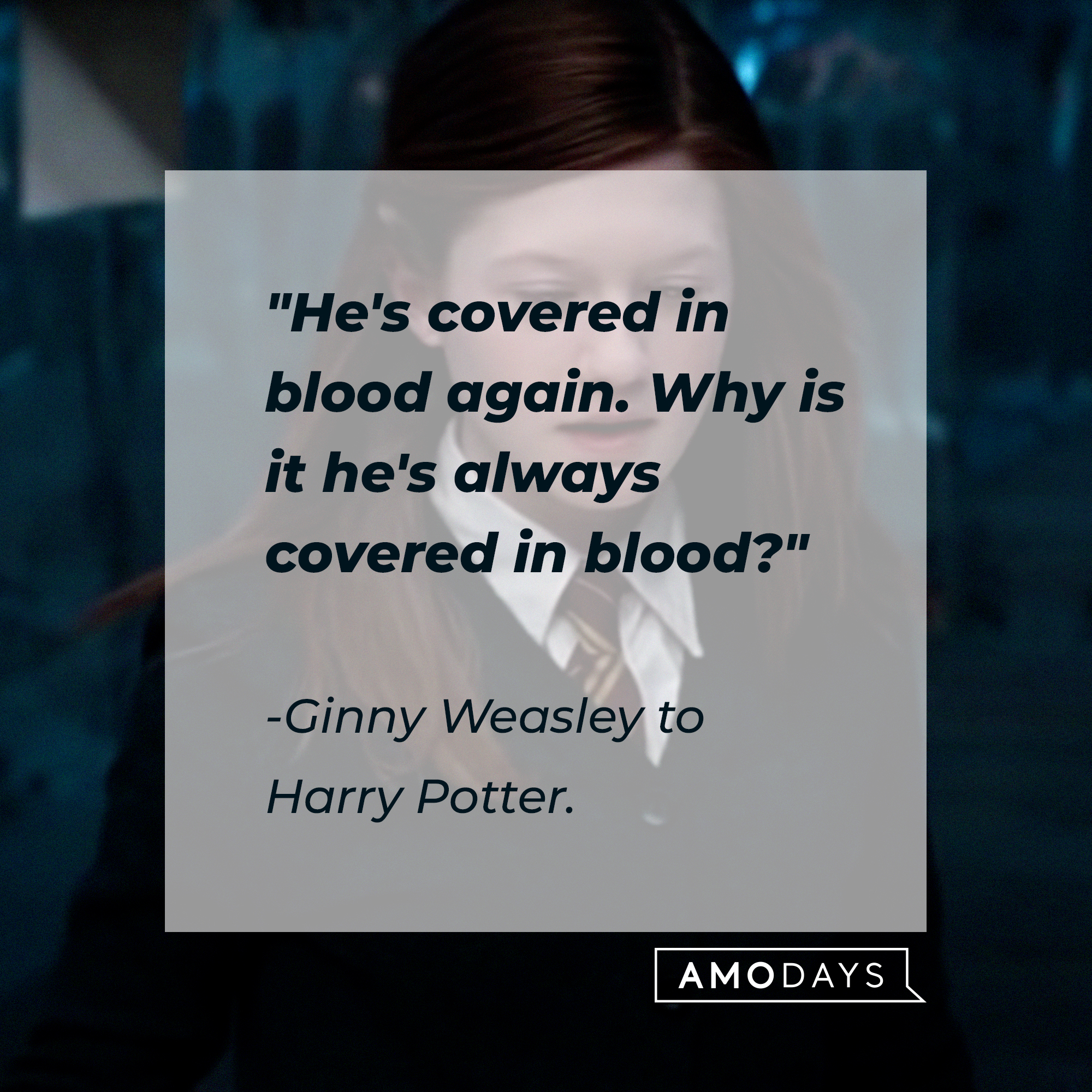 Ginny Weasley’s quote:  "He's covered in blood again. Why is it he's always covered in blood? " | Image: Youtube.com/harrypotter