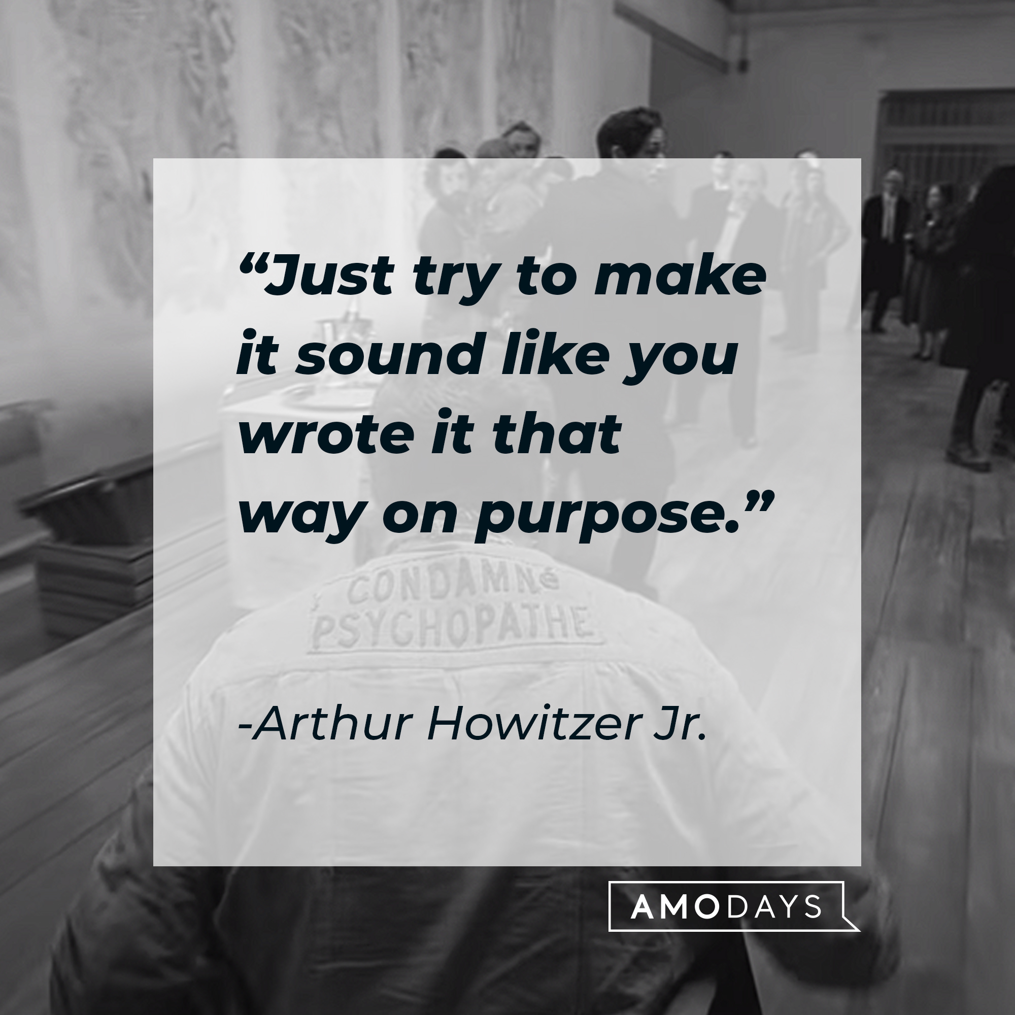 Arthur Howitzer Jr.'s quote: "Just try to make it sound like you wrote it that way on purpose." | Source: youtube.com/searchlightpictures