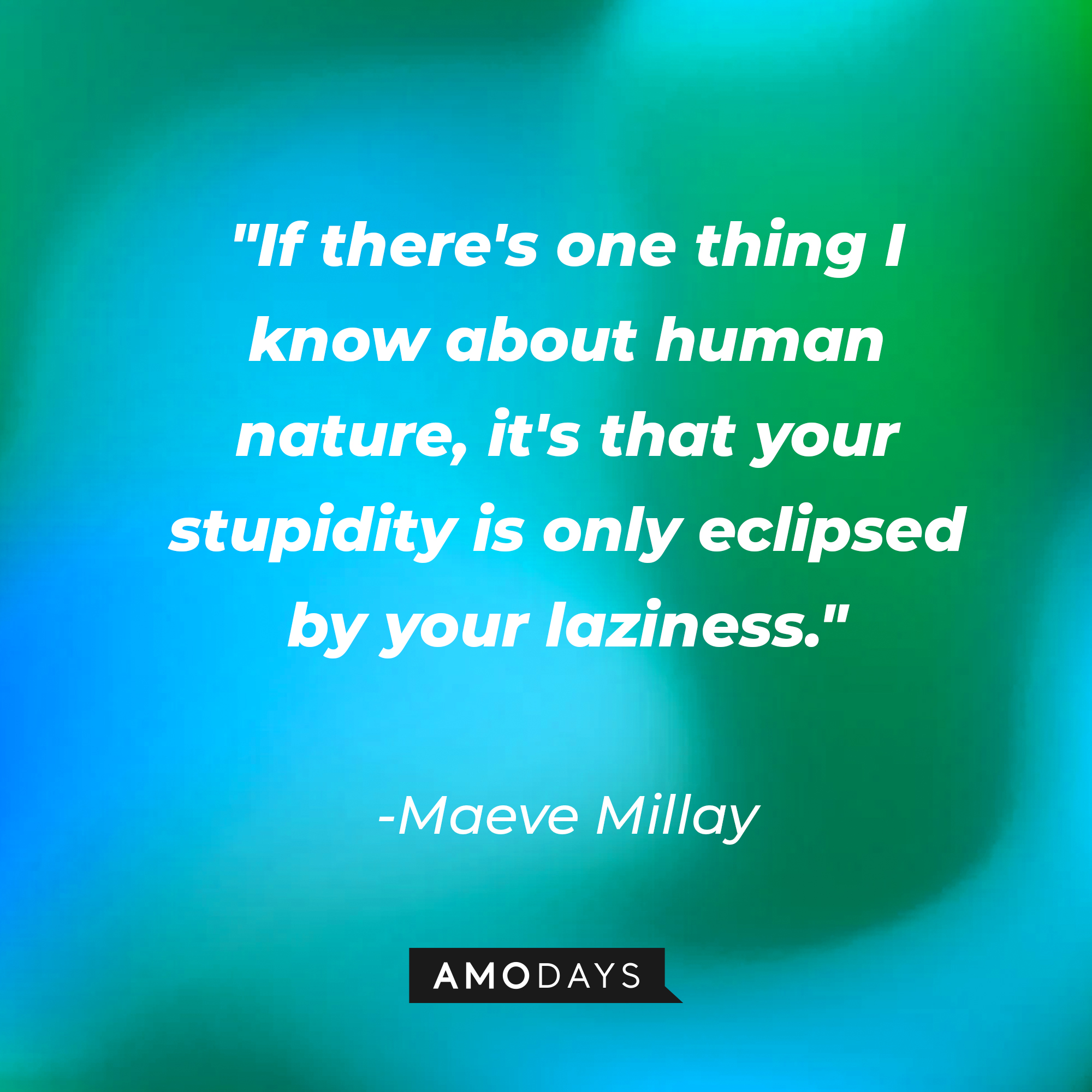Maeve Millay's quote: "If there's one thing I know about human nature, it's that your stupidity is only eclipsed by your laziness." | Source: AmoDays