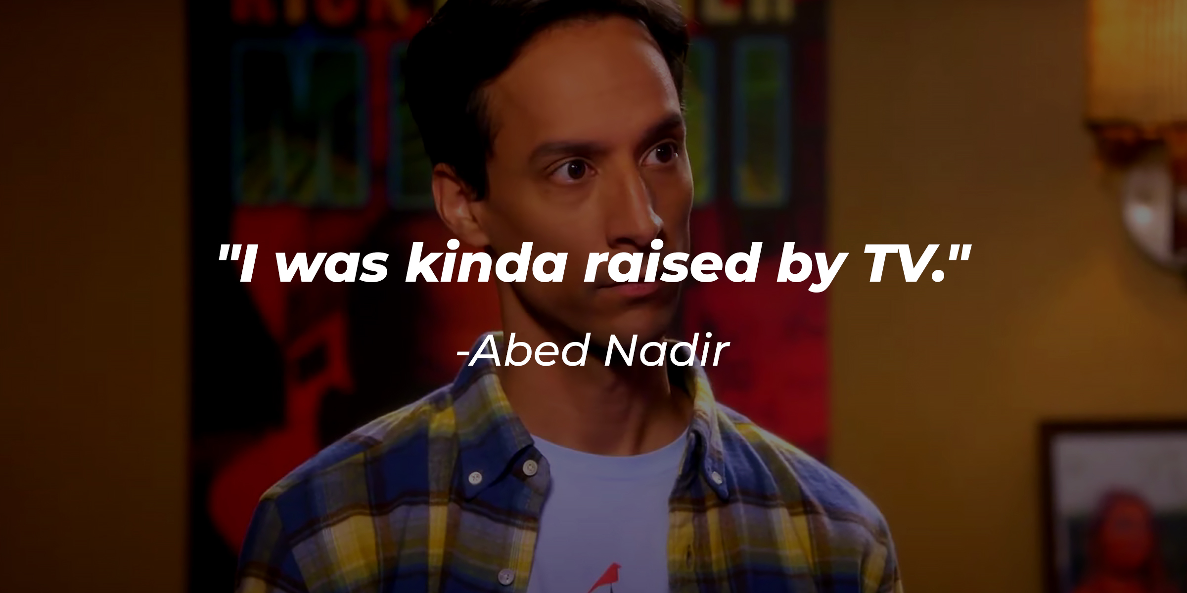 Abed Nadir, with his quote: "I was kinda raised by TV." | Source: Youtube.com/CommunityOfficialChannel