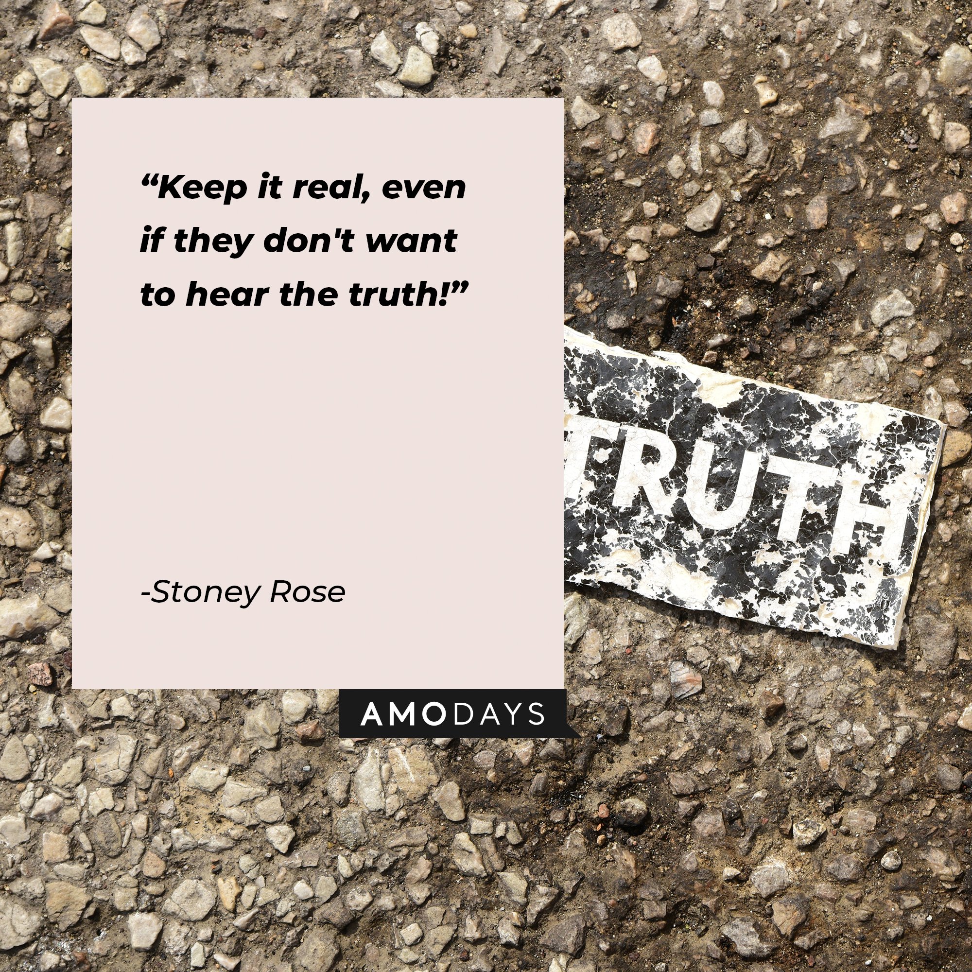 Stoney Rose’s quote: "Keep it real, even if they don't want to hear the truth!" | Image: AmoDays