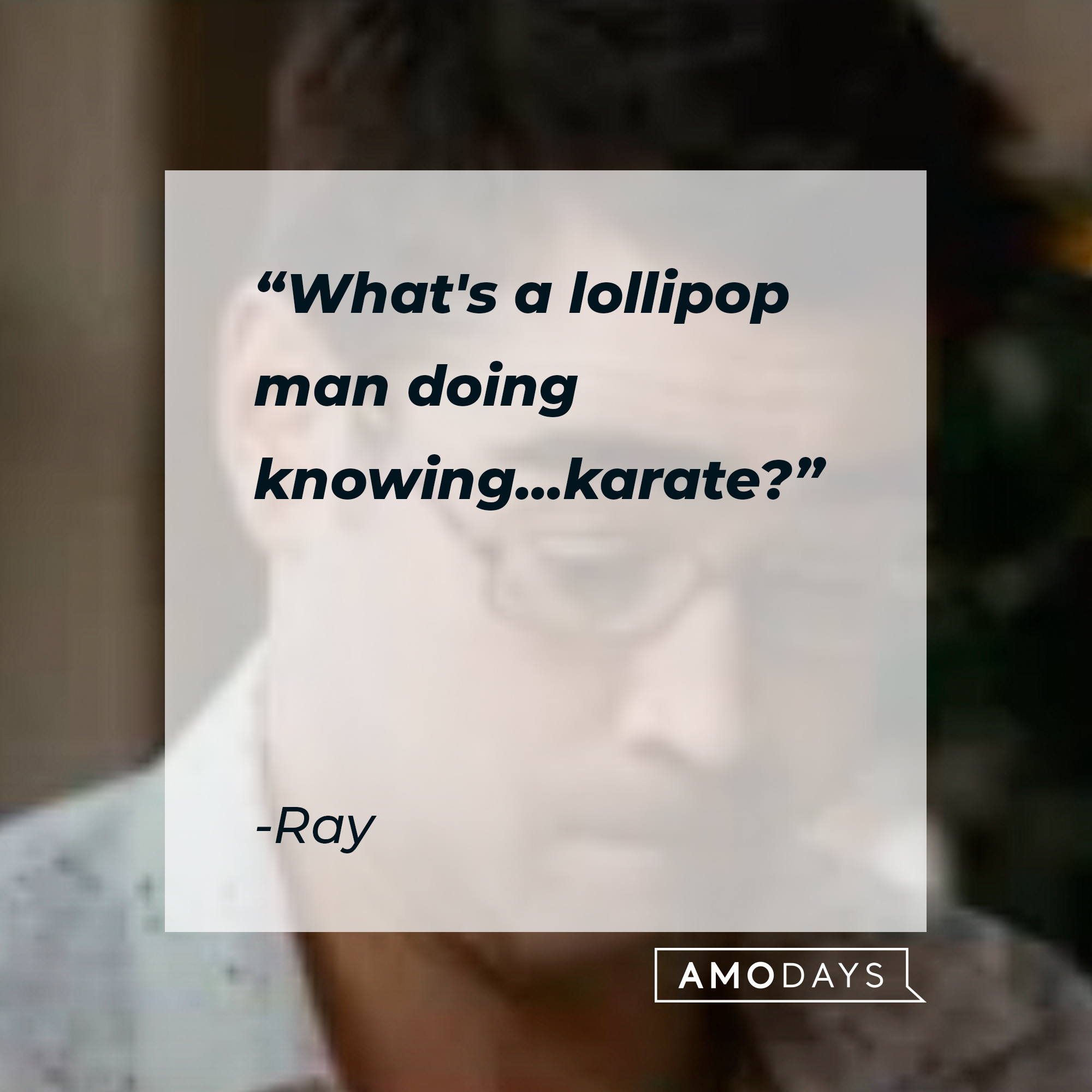 Ray, with his quote: “What's a lollipop man doing knowing ... karate?” | Source: Youtube.com/FocusFeatures