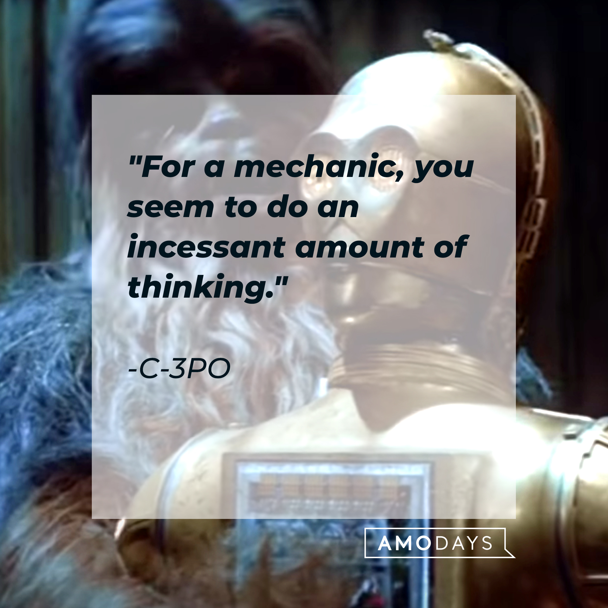 C-3PO's quote, "For a mechanic, you seem to do an incessant amount of thinking." | Source: Facebook/StarWars