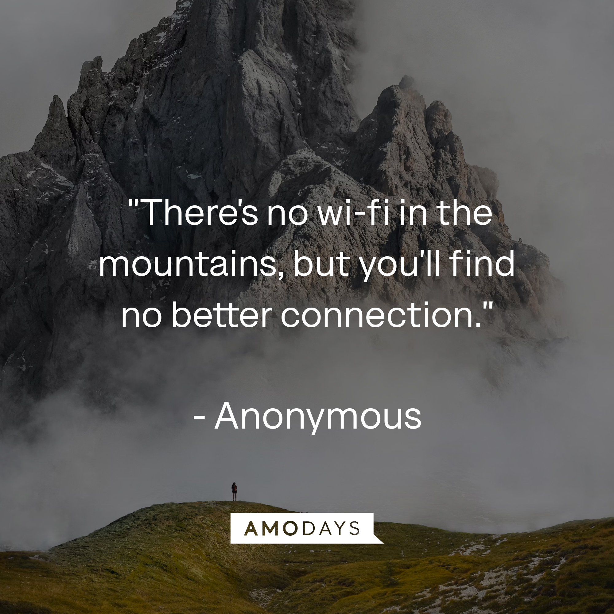 Anonymous quote: "There's no wi-fi in the mountains, but you'll find no better connection." Source: Countryliving