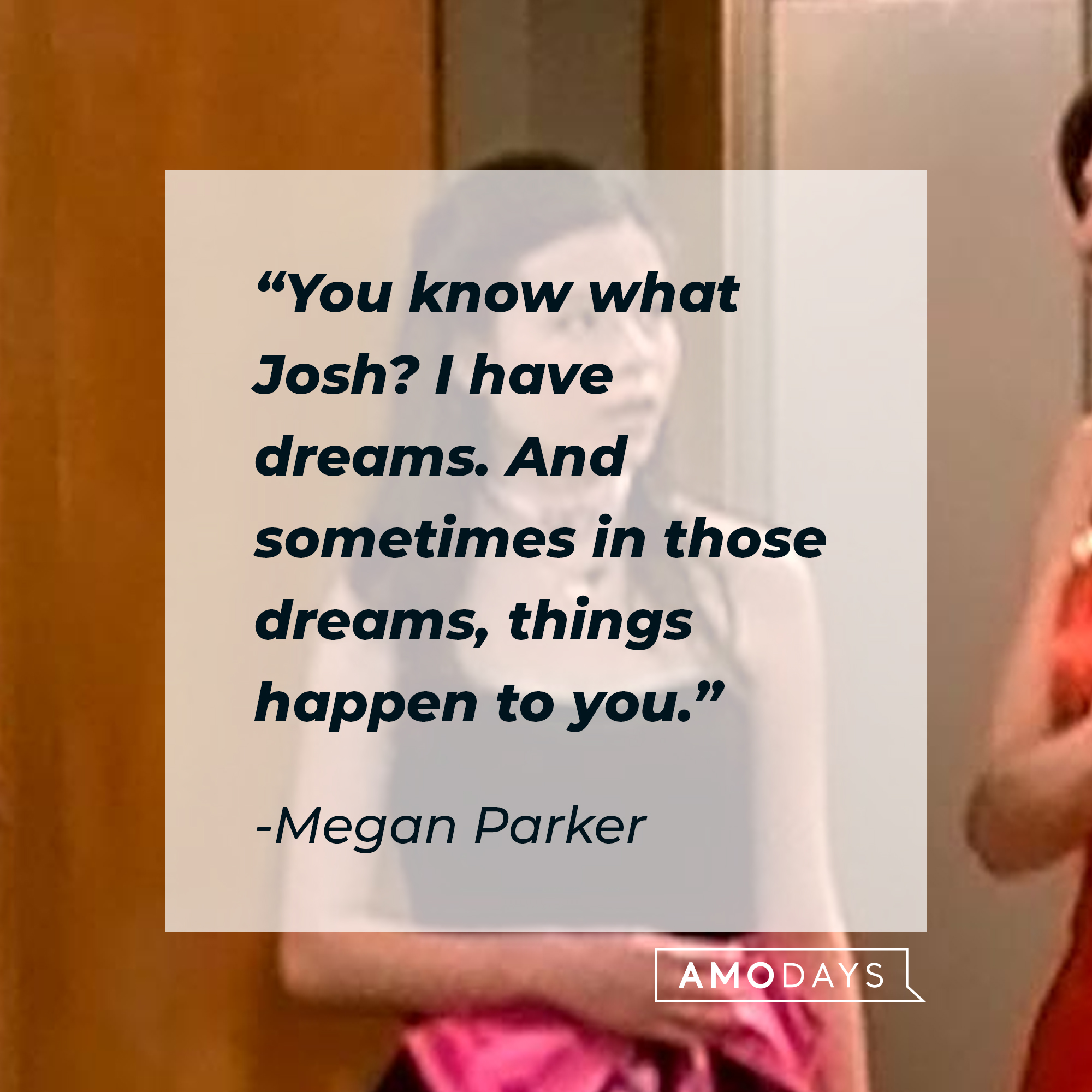 Megan Parker's quote, "You know what Josh? I have dreams. And sometimes in those dreams, things happen to you." | Source: facebook.com/Drake & Josh
