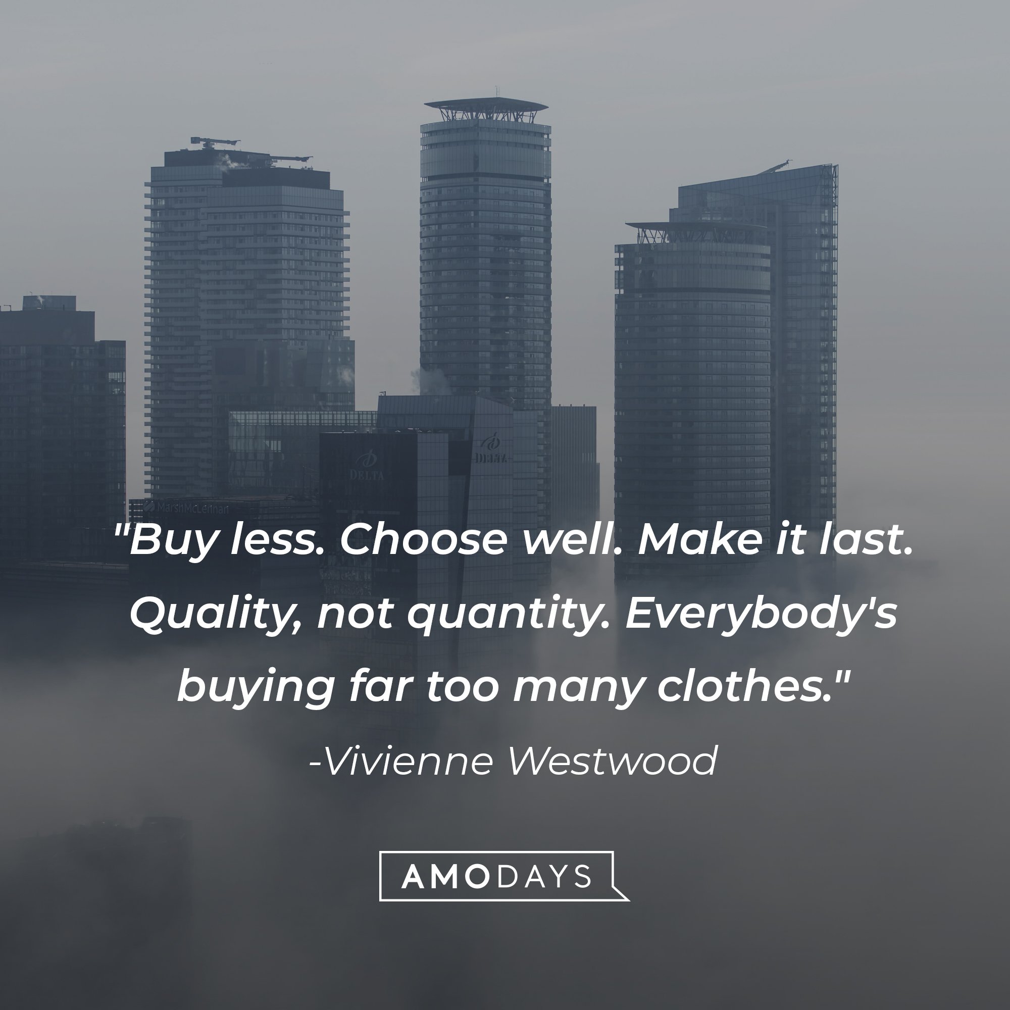 Vivienne Westwood’s quote: "Buy less. Choose well. Make it last. Quality, not quantity. Everybody's buying far too many clothes." | Image: AmoDays 