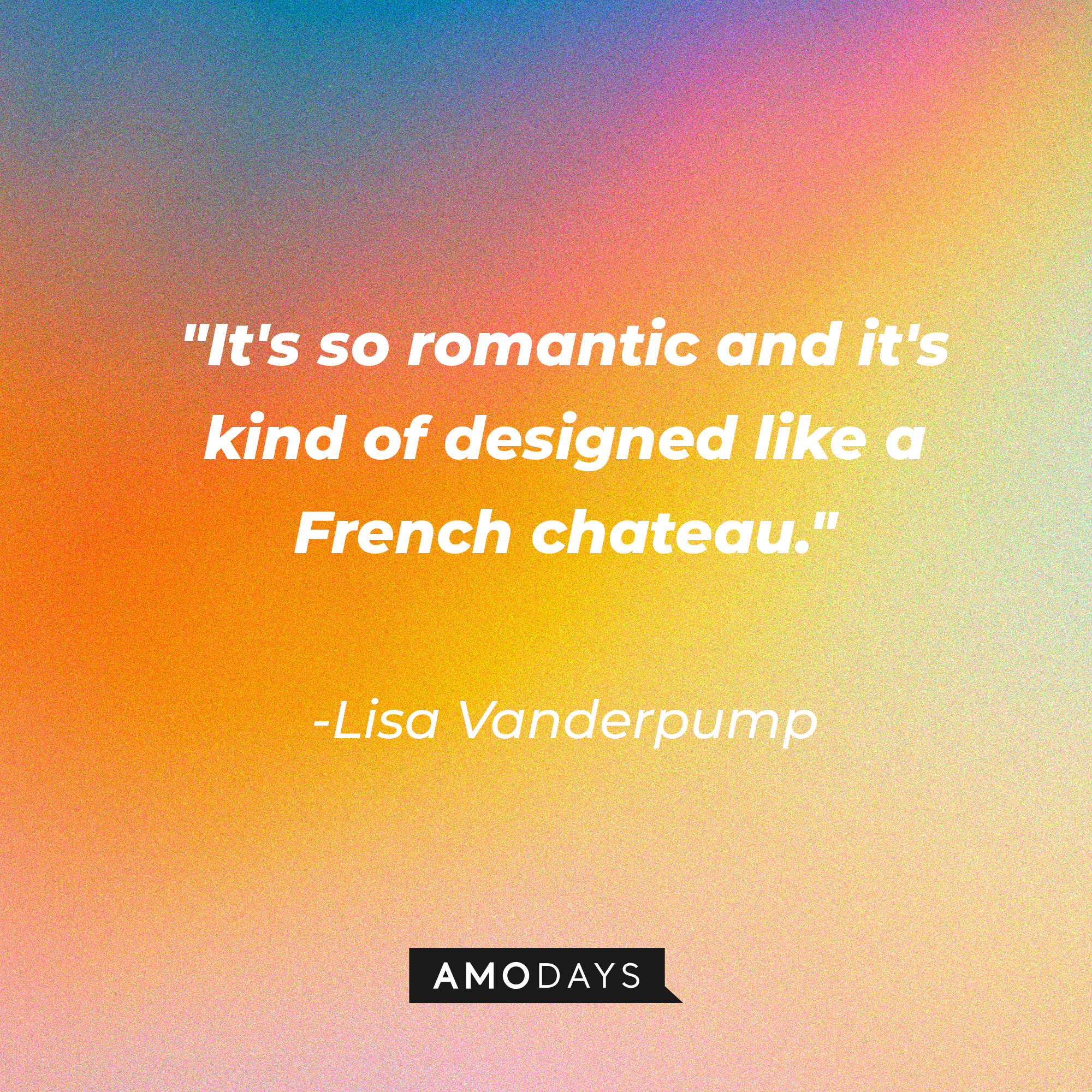 Lisa Vanderpump’s quote: "It's so romantic, and it's kind of designed like a French chateau." | Source: AmoDays