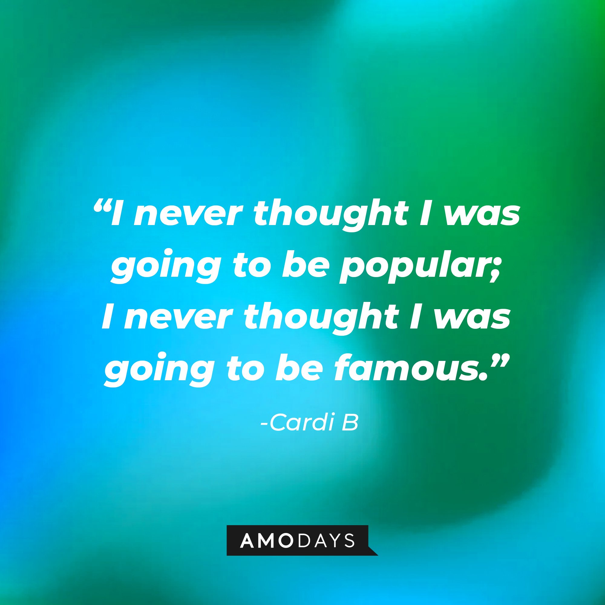 Cardi B's quotes: "I never thought I was going to be popular; I never thought I was going to be famous." | Image: AmoDays | Image: AmoDays